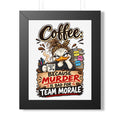 "Coffee: Because Murder Is Bad for Team Morale" Framed Poster — Black, 11" x 14" | The ClawMark Store