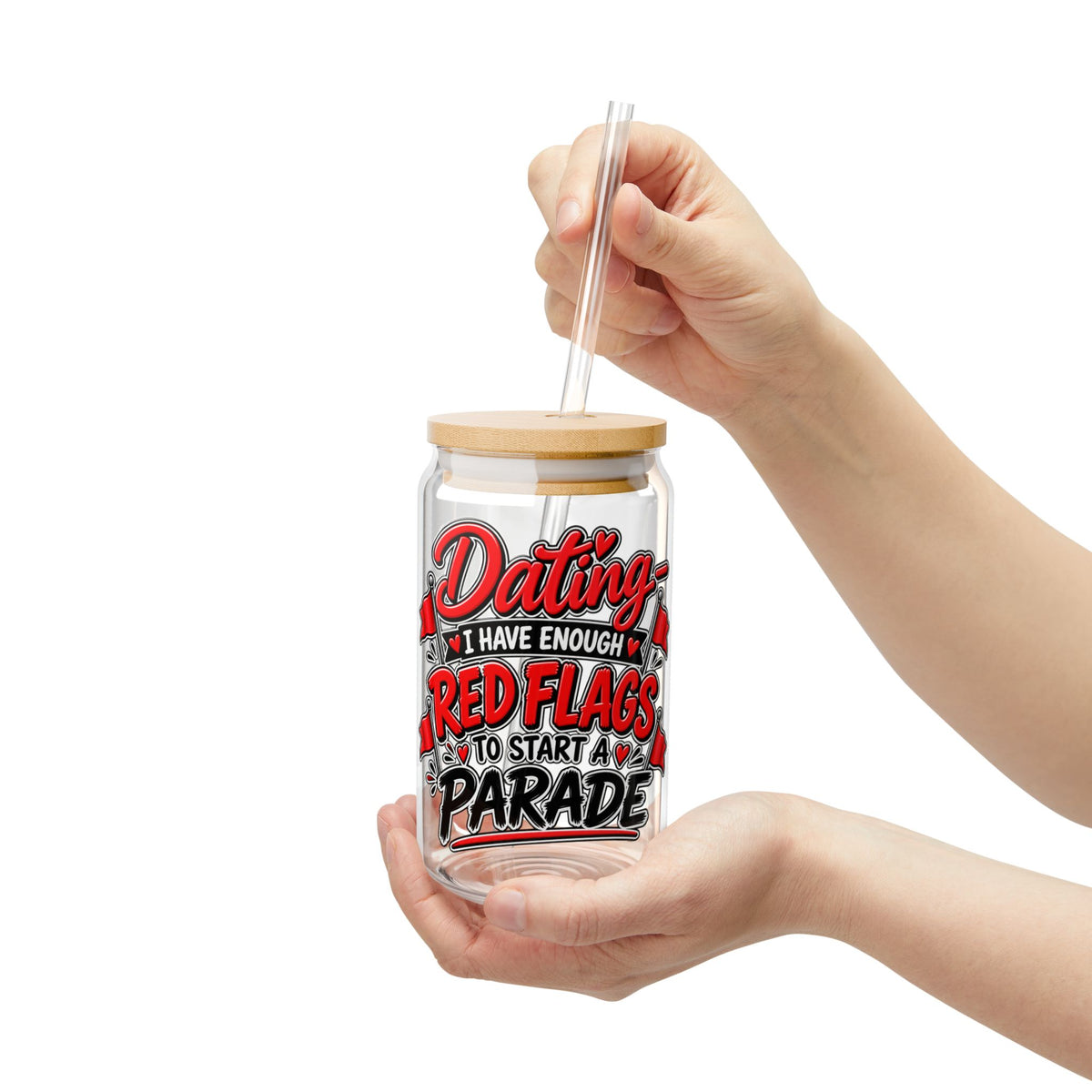 "Dating: I Have Enough Red Flags to Start a Parade" Sipper Glass — product photo 4 | The ClawMark Store