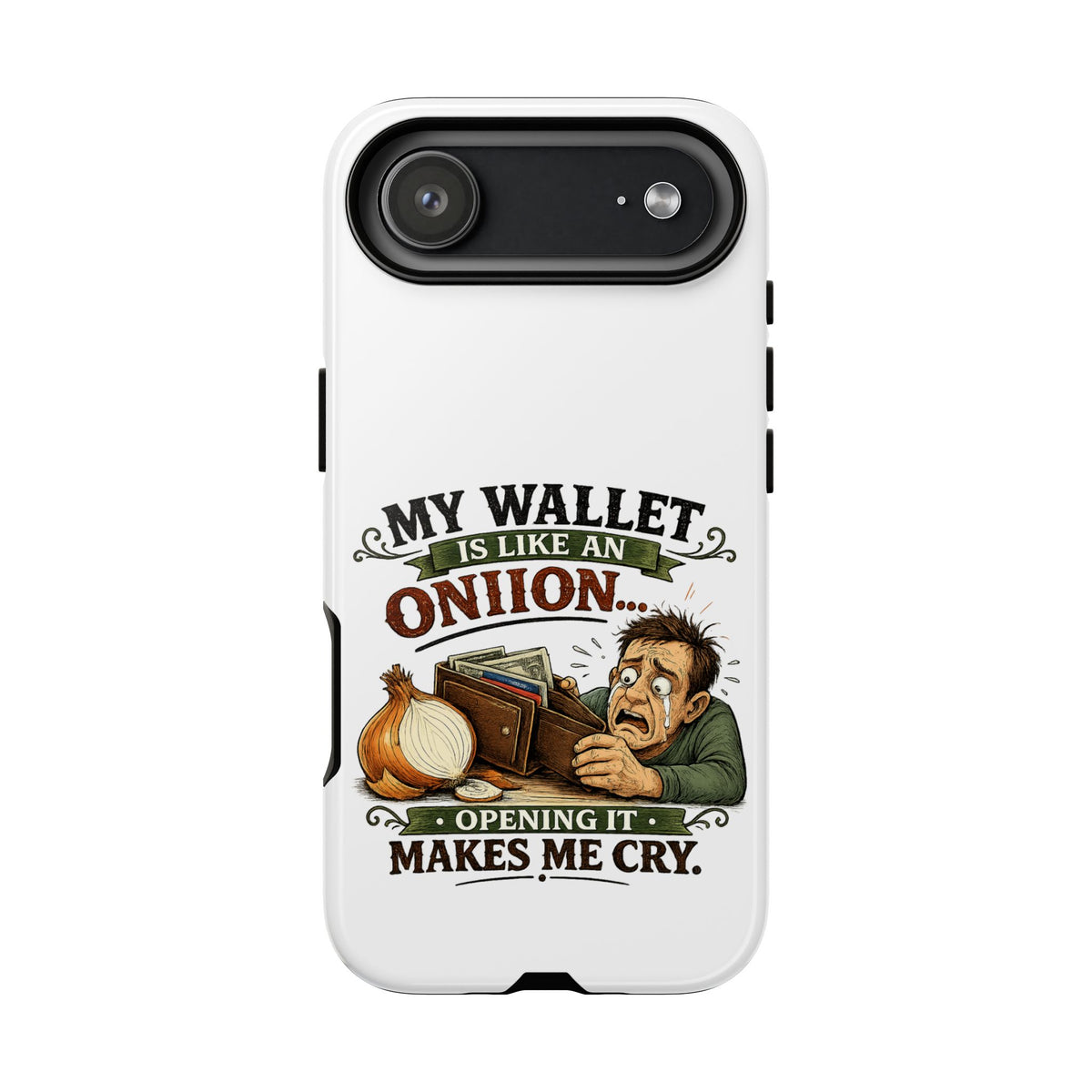 My Wallet Is Like An Onion, Opening It Makes Me Cry — Phone Case