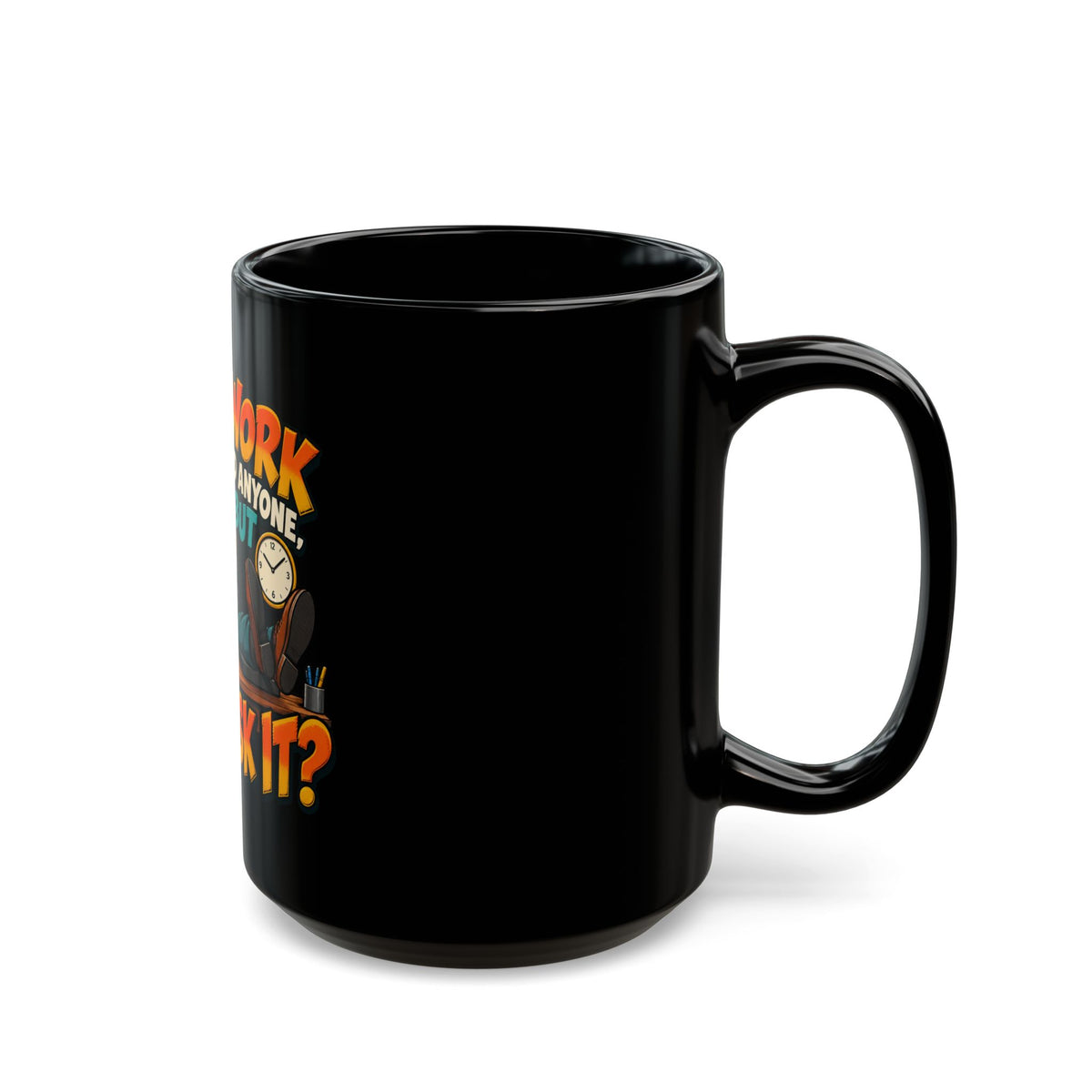 Hard Work Never Killed Anyone But Why Risk It — Funny Black Coffee Mug