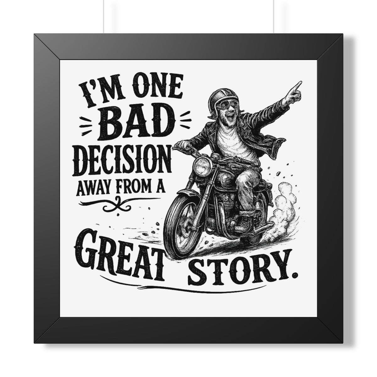 "I'm One Bad Decision Away From A Great Story" Motorcycle Poster — Black, 16″ x 16″ | The ClawMark Store