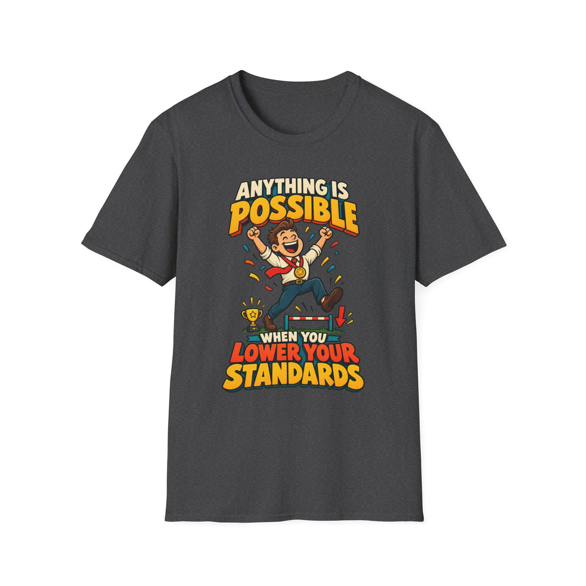 Funny Graphic T-Shirt — "Anything Is Possible When You Lower Your Standards"