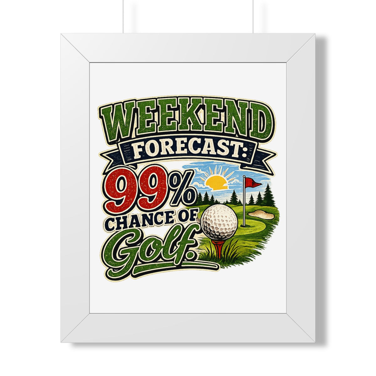 "Weekend Forecast: 99% Chance of Golf" Framed Poster — White, 11" x 14" | The ClawMark Store