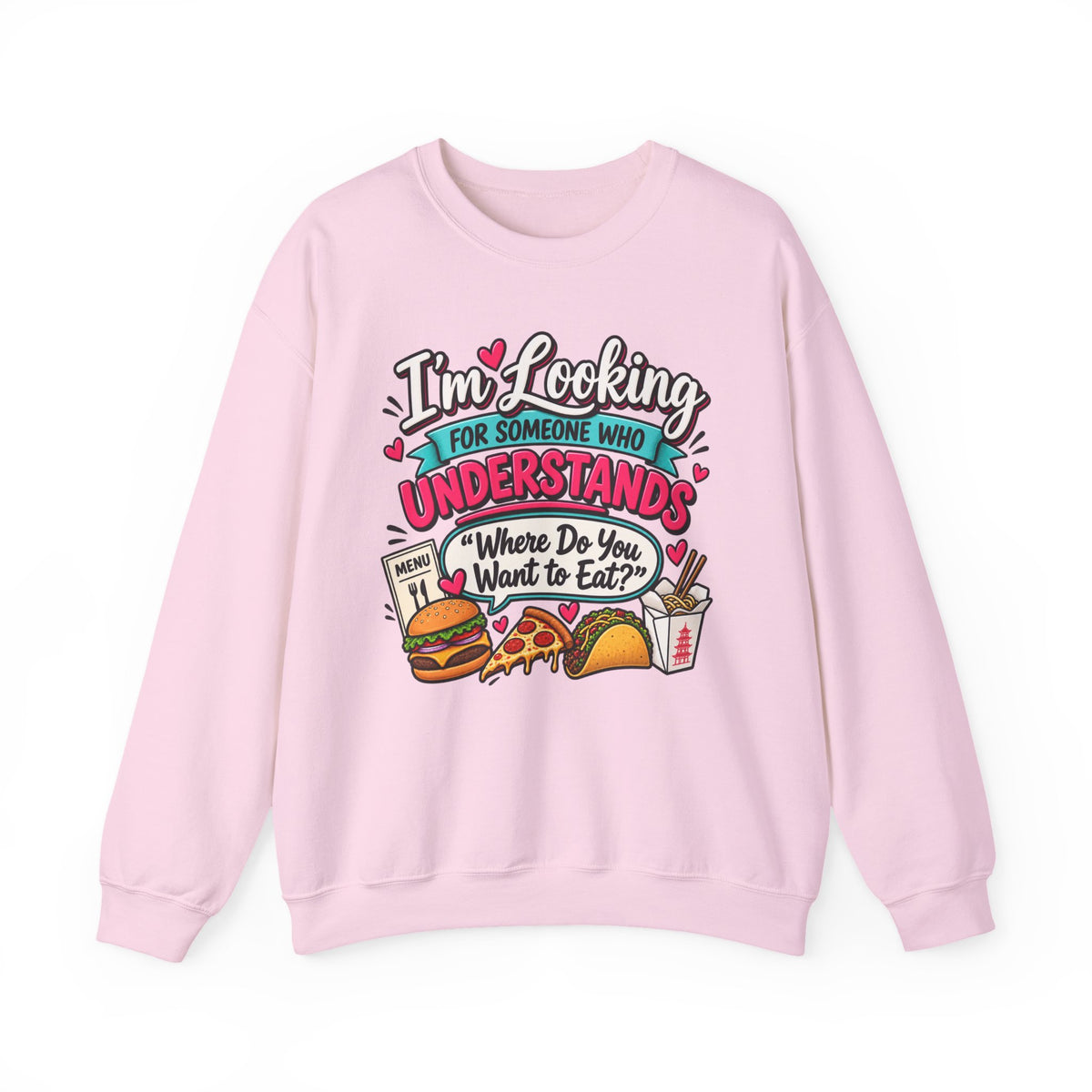 "I'm Looking for Someone Who Understands 'Where Do You Want to Eat?'" Sweatshirt — S, Light Pink | The ClawMark Store