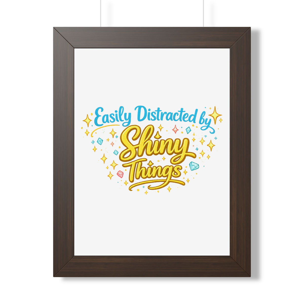"Easily Distracted by Shiny Things" Framed Poster — Walnut, 12″ x 16″ | The ClawMark Store