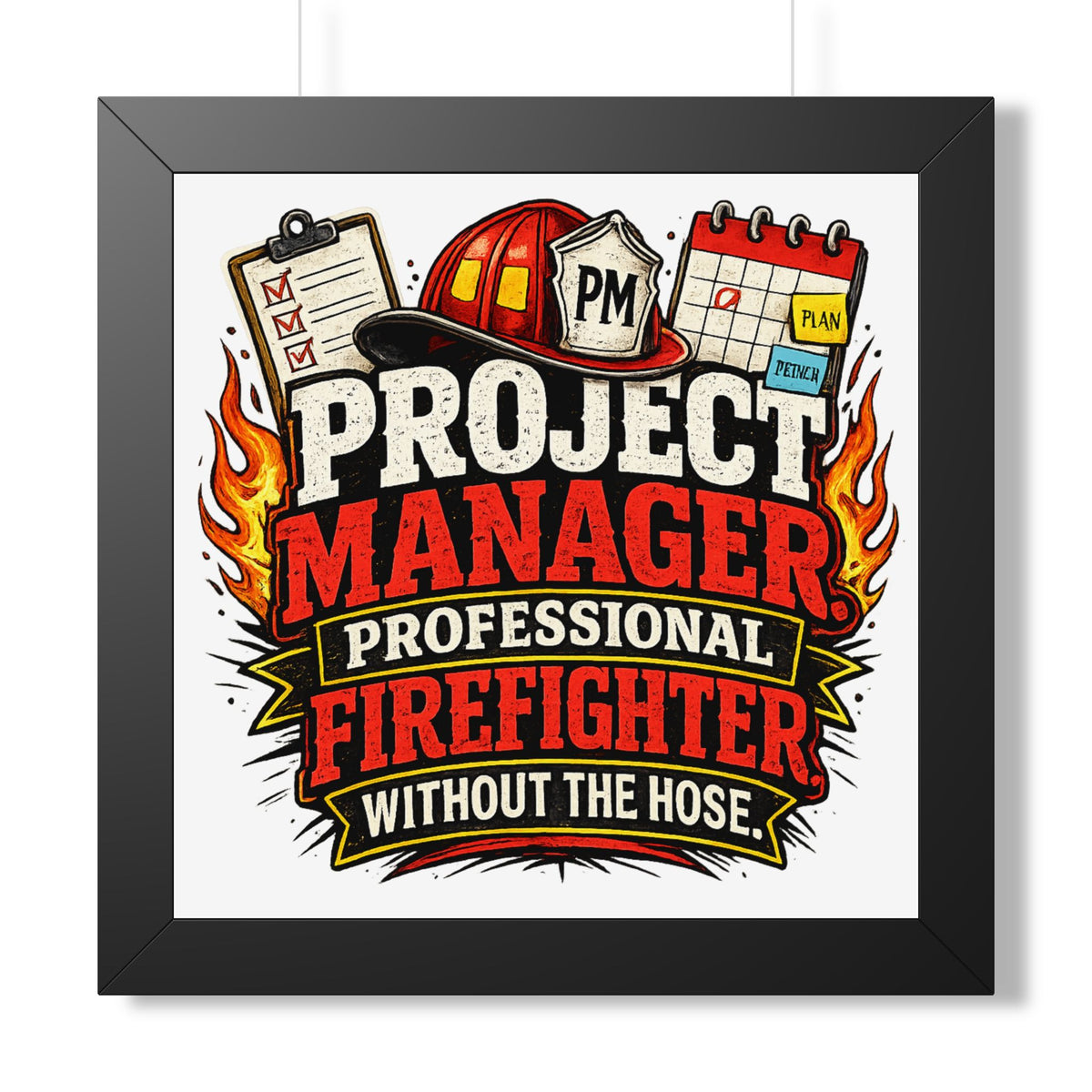 "Project Manager: Professional Firefighter Without the Hose" Poster — Black, 16″ x 16″ | The ClawMark Store