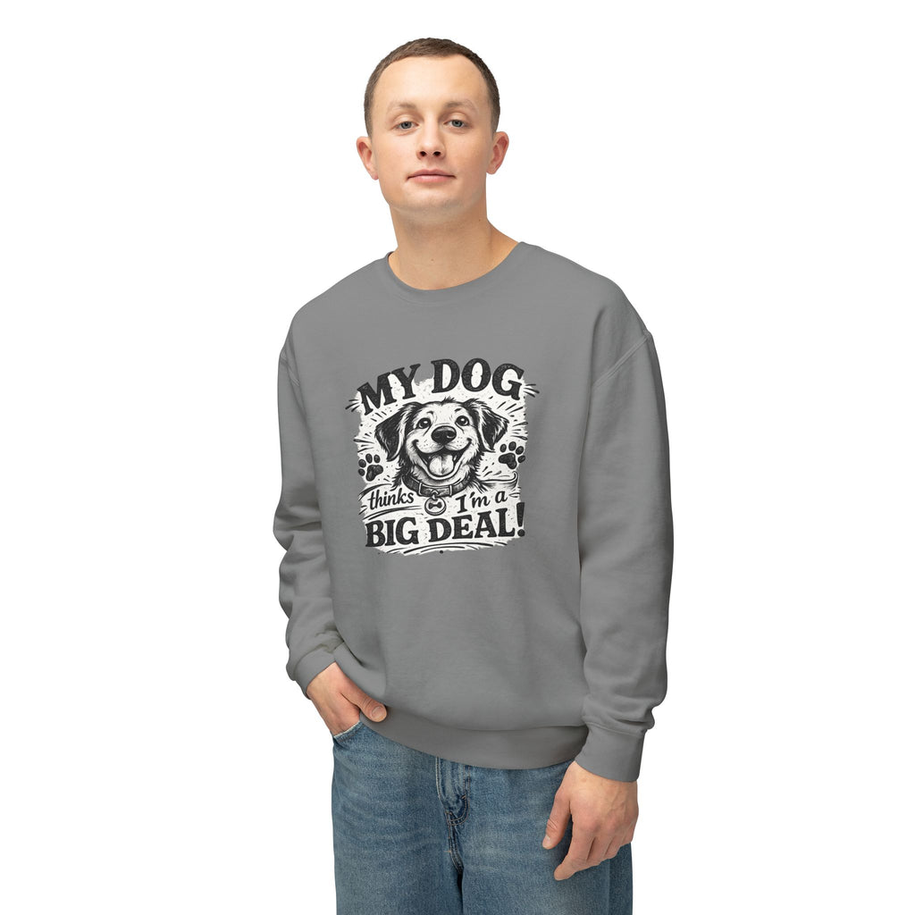 My Dog thinks I'm a Big Deal | Sweatshirt | Crewneck Sweatshirt