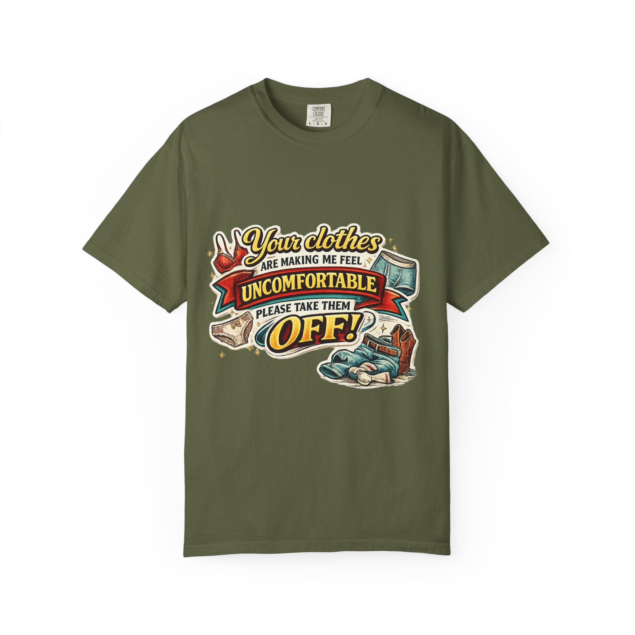 Your Clothes Are Making Me Feel Uncomfortable - Please Take Them Off | T-shirt | Humorous Graphic Tee