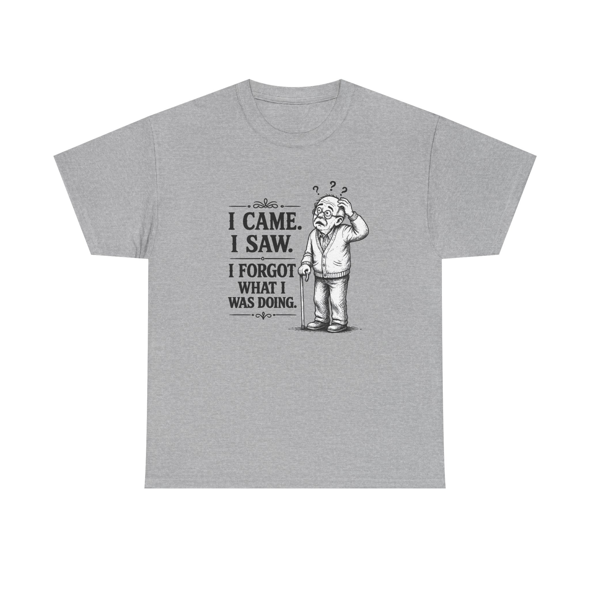 I Came, I Saw, I Forgot What I Was Doing | T-Shirt | Funny Forgetful Tee