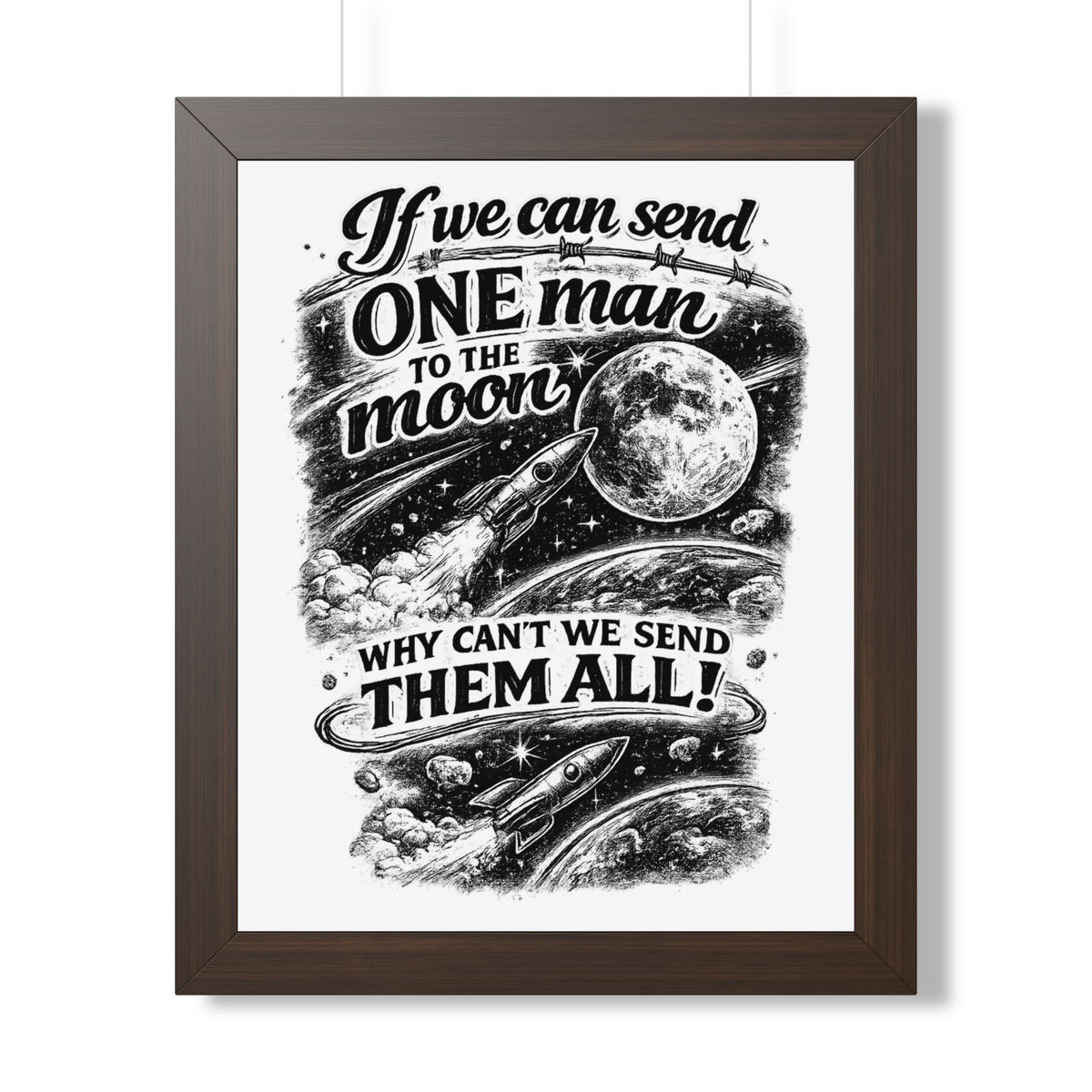 "If We Can Send ONE Man to the Moon, Why Can't We Send Them All!" Poster — Walnut, 16″ x 20″ | The ClawMark Store