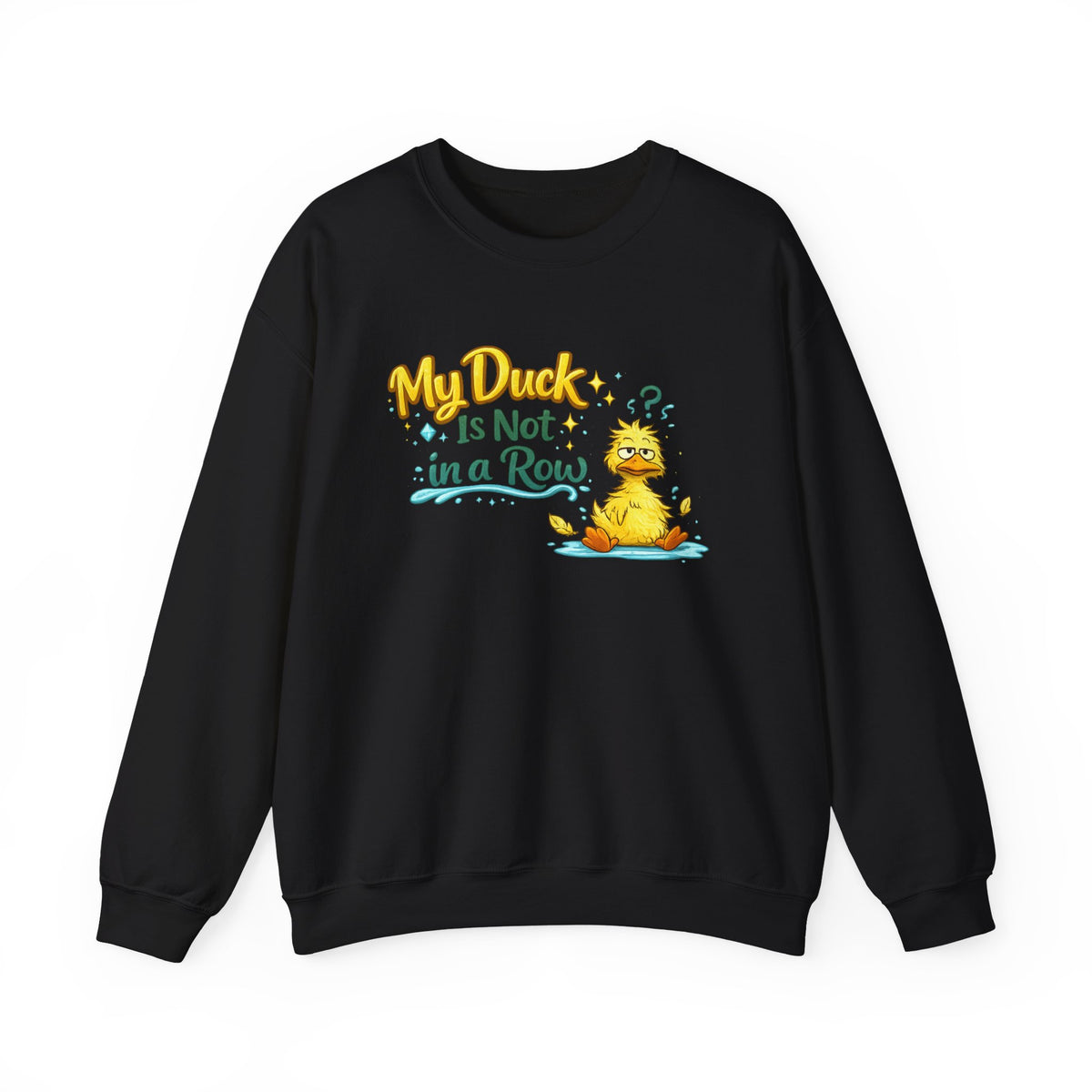 "My Duck Is Not in a Row" Sweatshirt