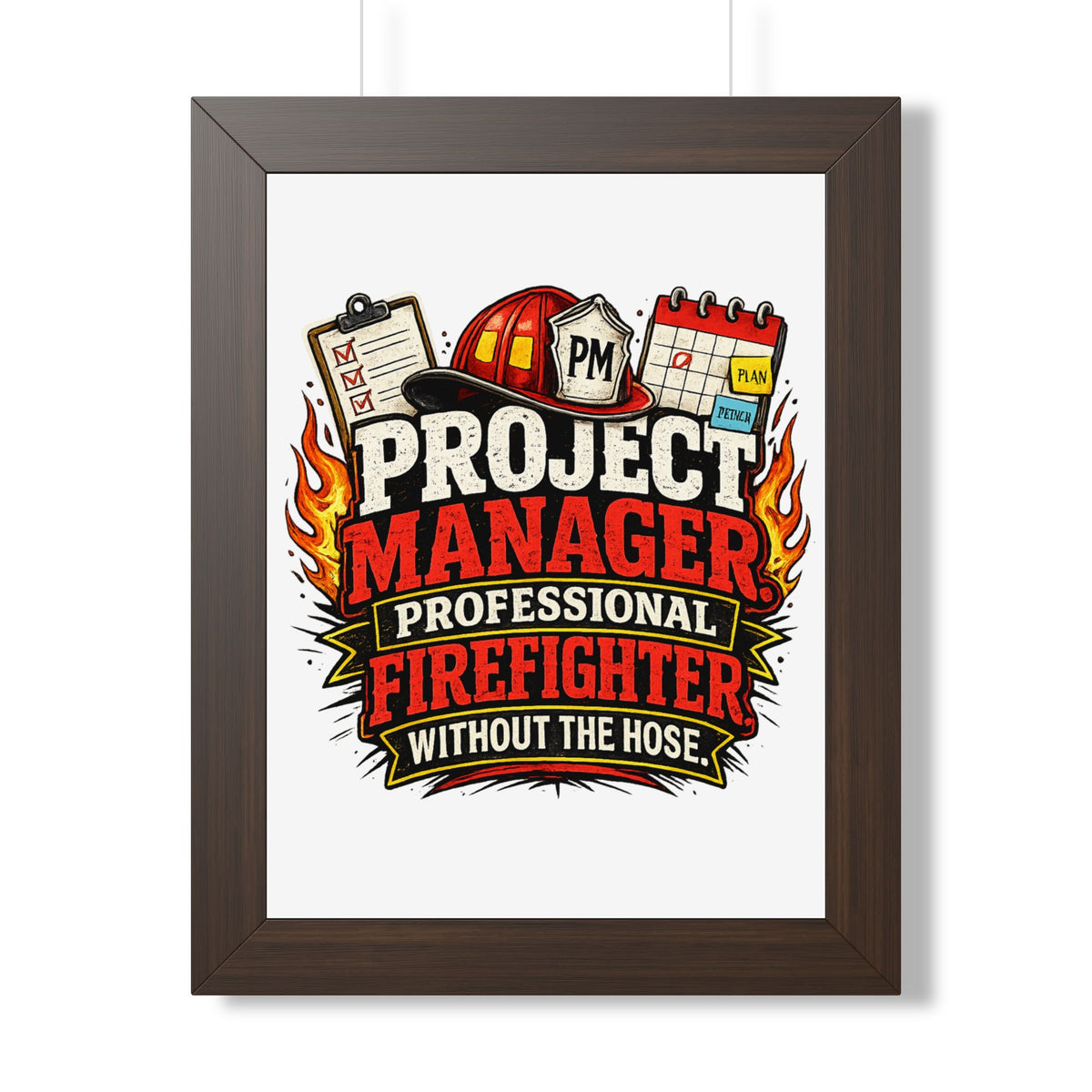"Project Manager: Professional Firefighter Without the Hose" Poster — Walnut, 12″ x 16″ | The ClawMark Store