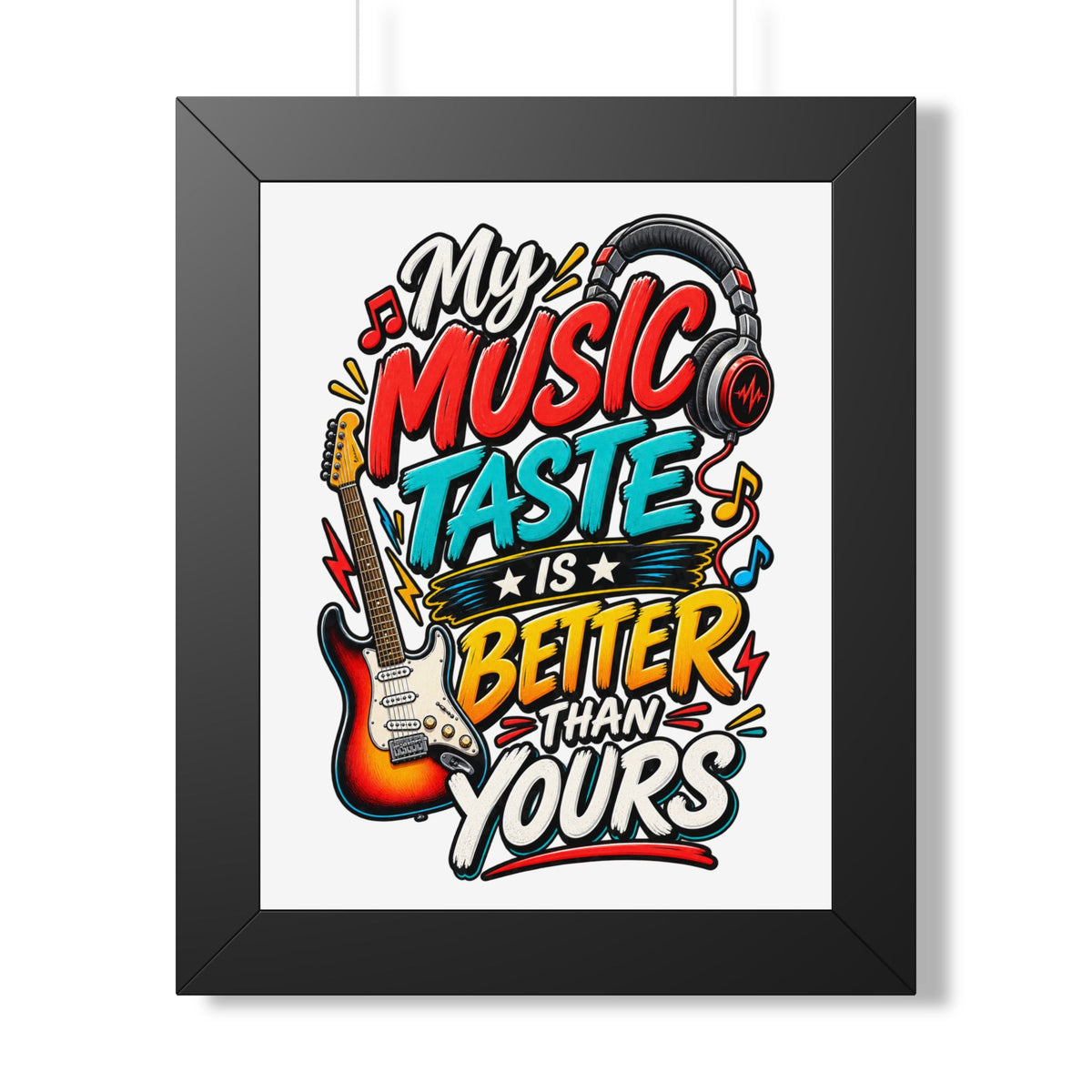 "My Music Taste Is Better Than Yours" Framed Poster — Black, 11" x 14" | The ClawMark Store