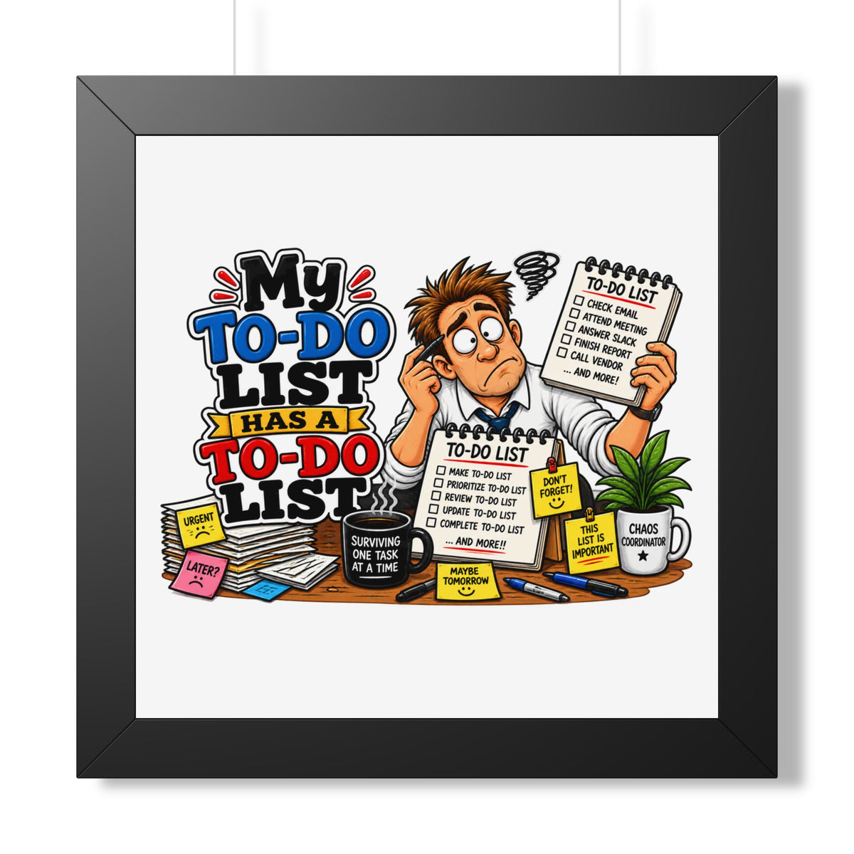 "My To-Do List Has A To-Do List" Framed Poster — Black, 16″ x 16″ | The ClawMark Store