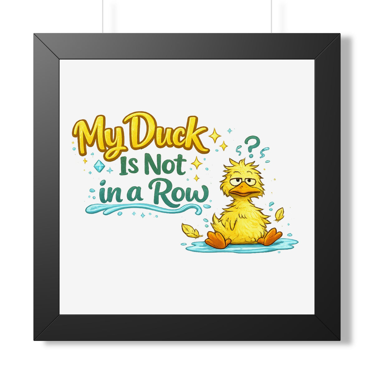 "My Duck Is Not in a Row" Framed Poster — Black, 16″ x 16″ | The ClawMark Store