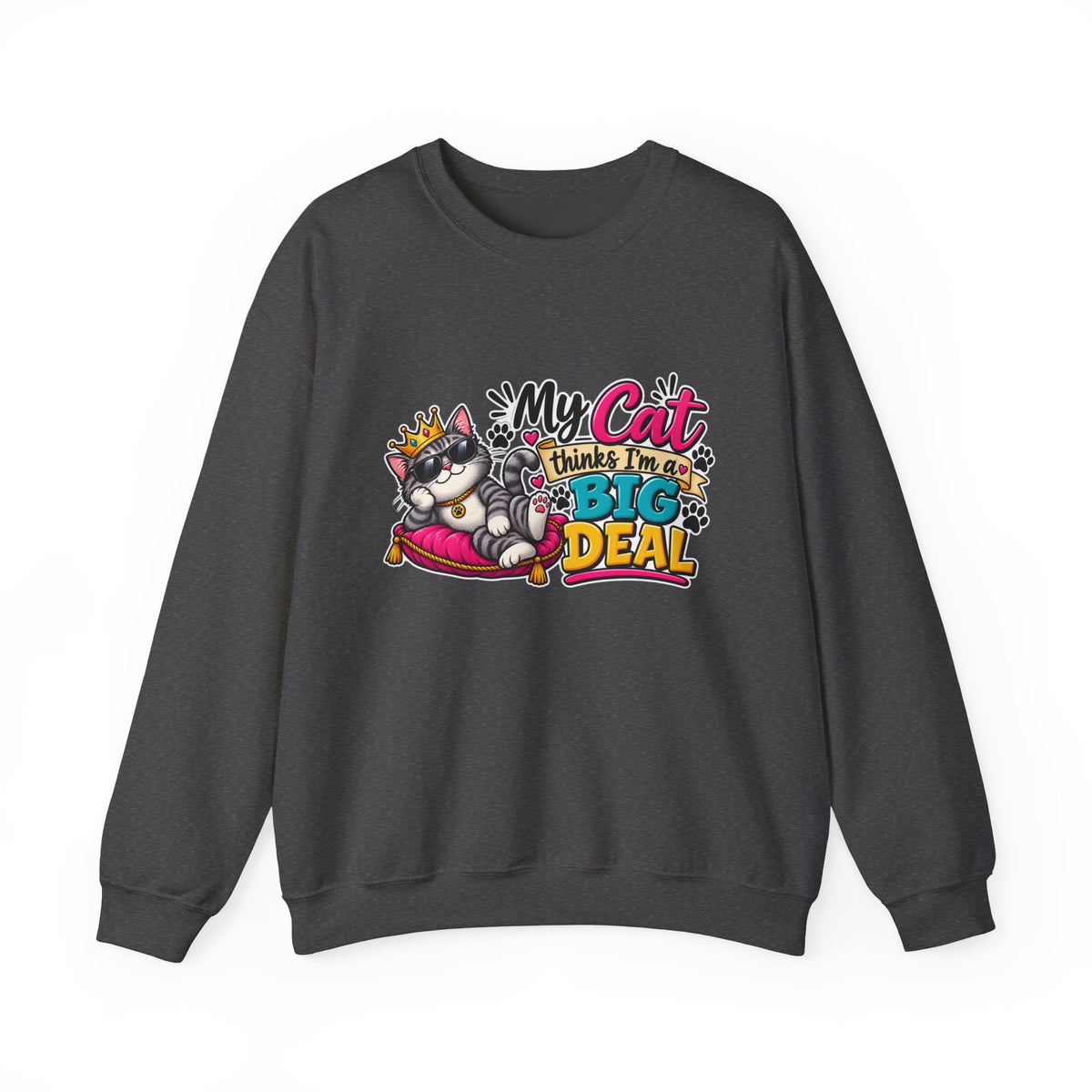 "My Cat Thinks I'm a Big Deal" Crewneck Sweatshirt — S, Dark Heather | The ClawMark Store
