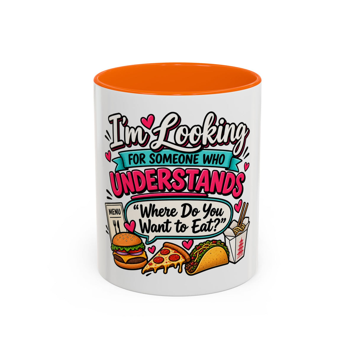 I'm Looking For Someone Who Understands 'Where Do You Want to Eat?' — Mug — Orange, 11oz | The ClawMark Store