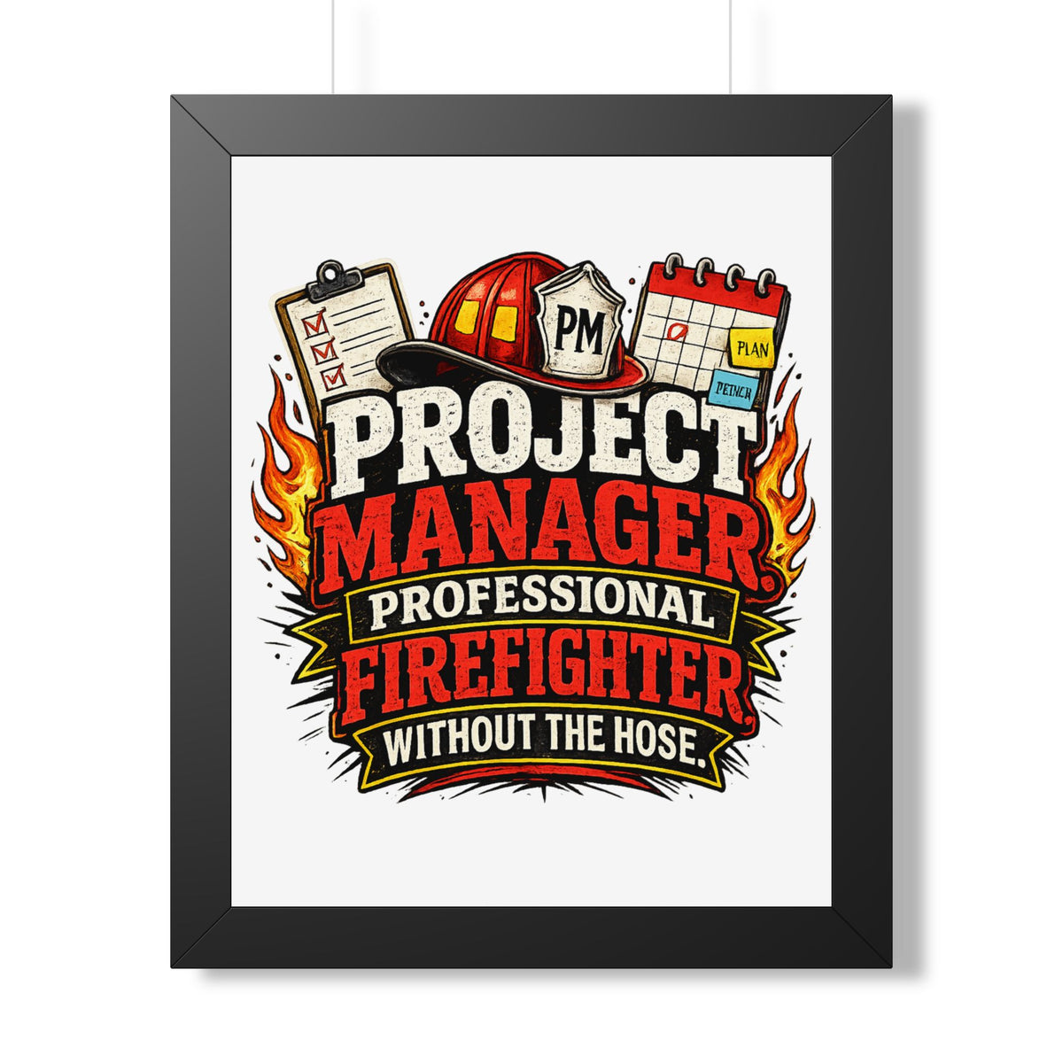 "Project Manager: Professional Firefighter Without the Hose" Poster — Black, 16″ x 20″ | The ClawMark Store