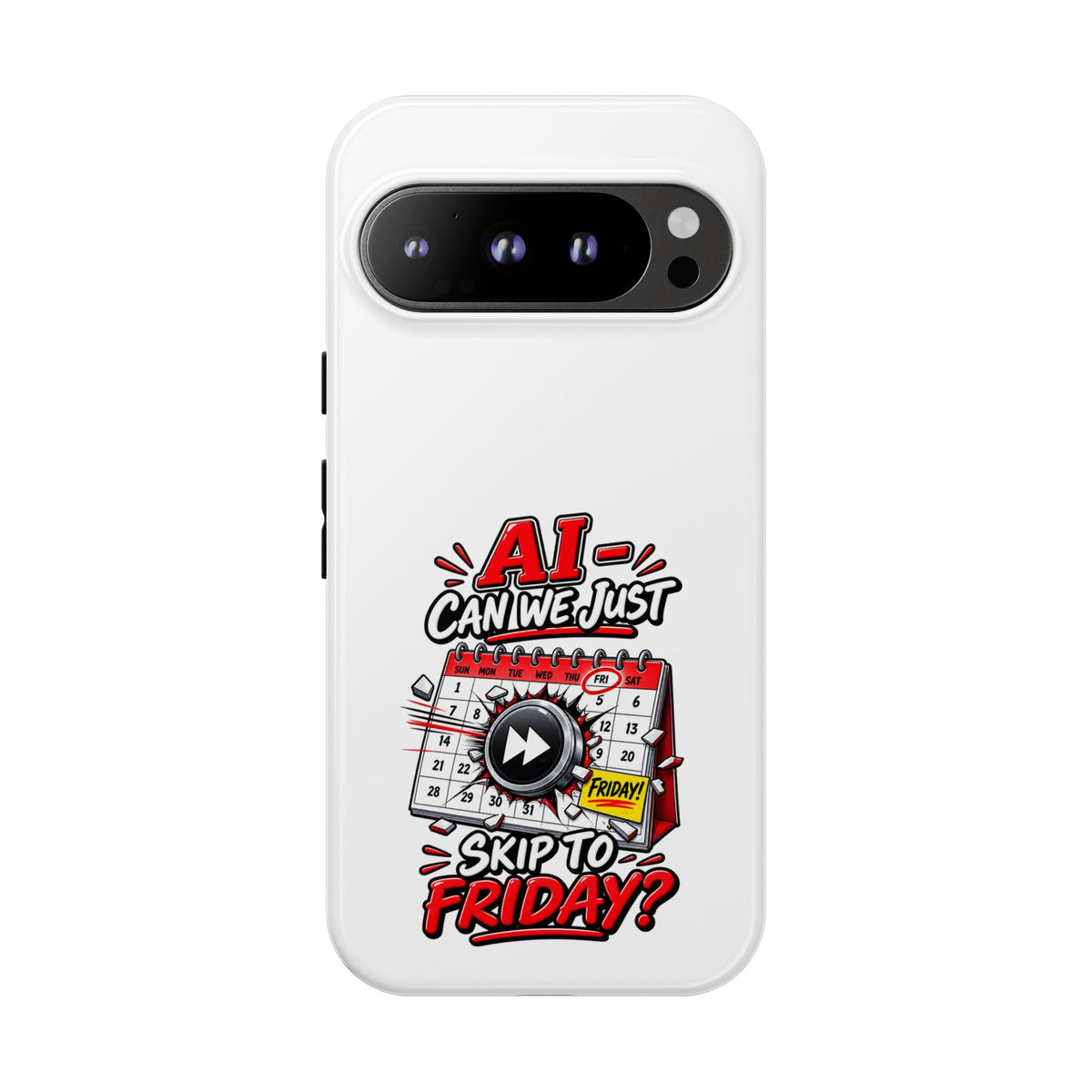 "AI - Can we just Skip to Friday" Phone Case — Google Pixel 9 Pro, Glossy | The ClawMark Store