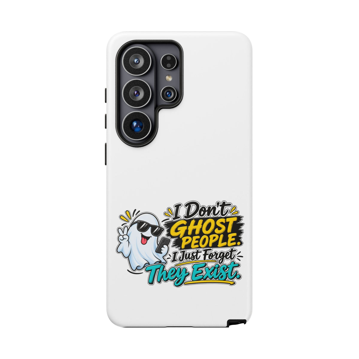"I Don't Ghost People, I Just Forget They Exist" Phone Case — Samsung Galaxy S26 Ultra, Matte | The ClawMark Store