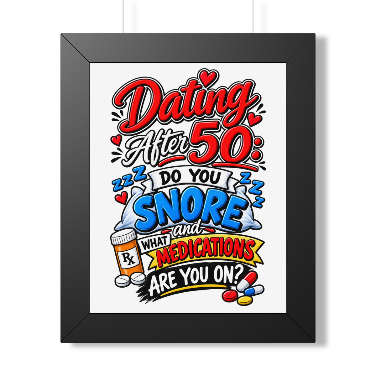 "Dating After 50: Do You Snore and What Medications Are You On?" Poster — Black, 11" x 14" | The ClawMark Store