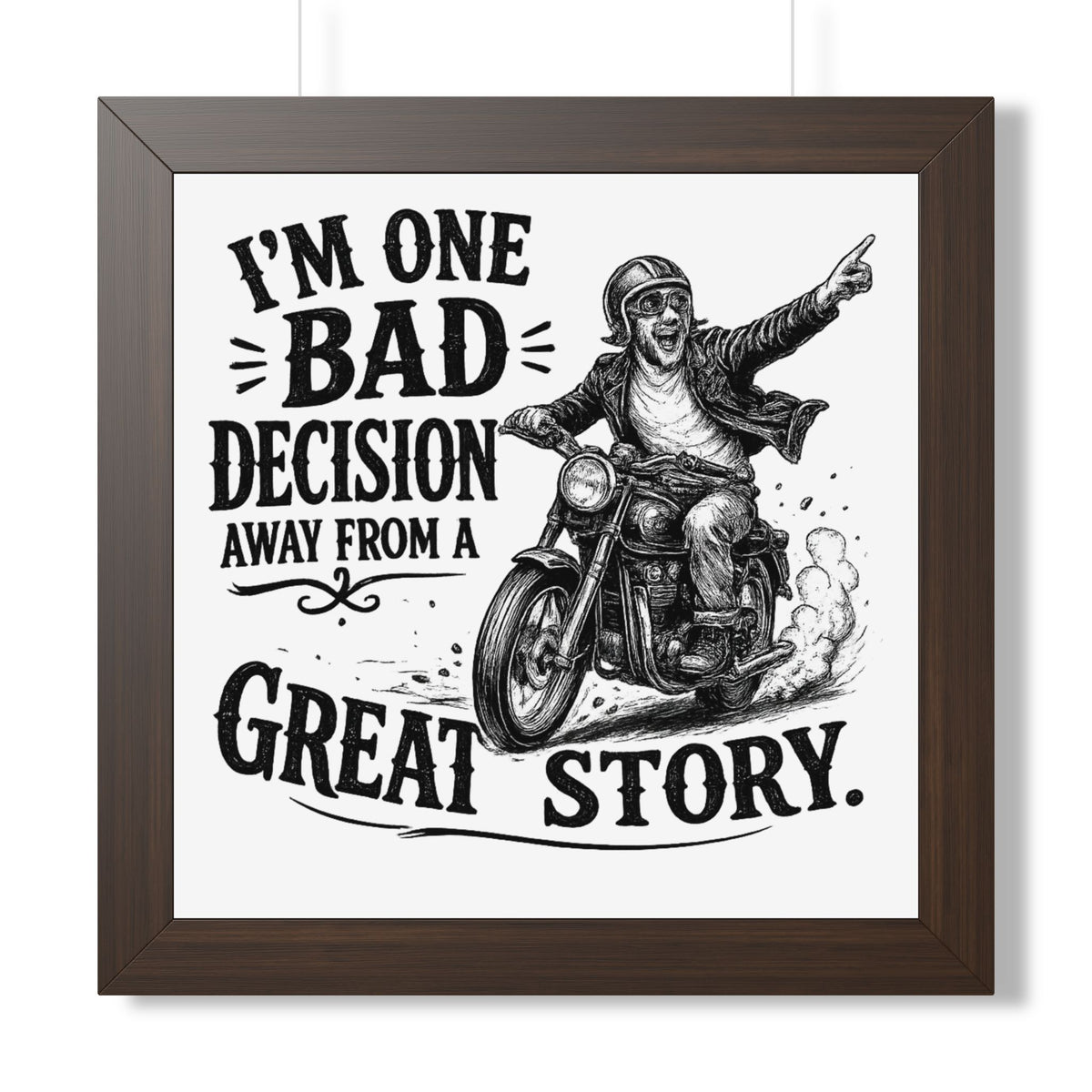 "I'm One Bad Decision Away From A Great Story" Motorcycle Poster — Walnut, 16″ x 16″ | The ClawMark Store