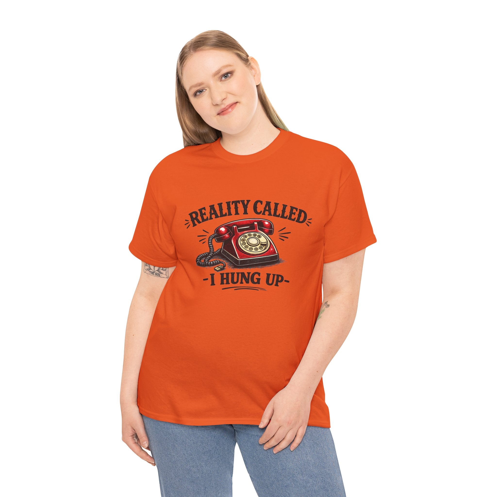 Reality Called, I Hung Up | T‑Shirt | Funny Sarcastic Tee