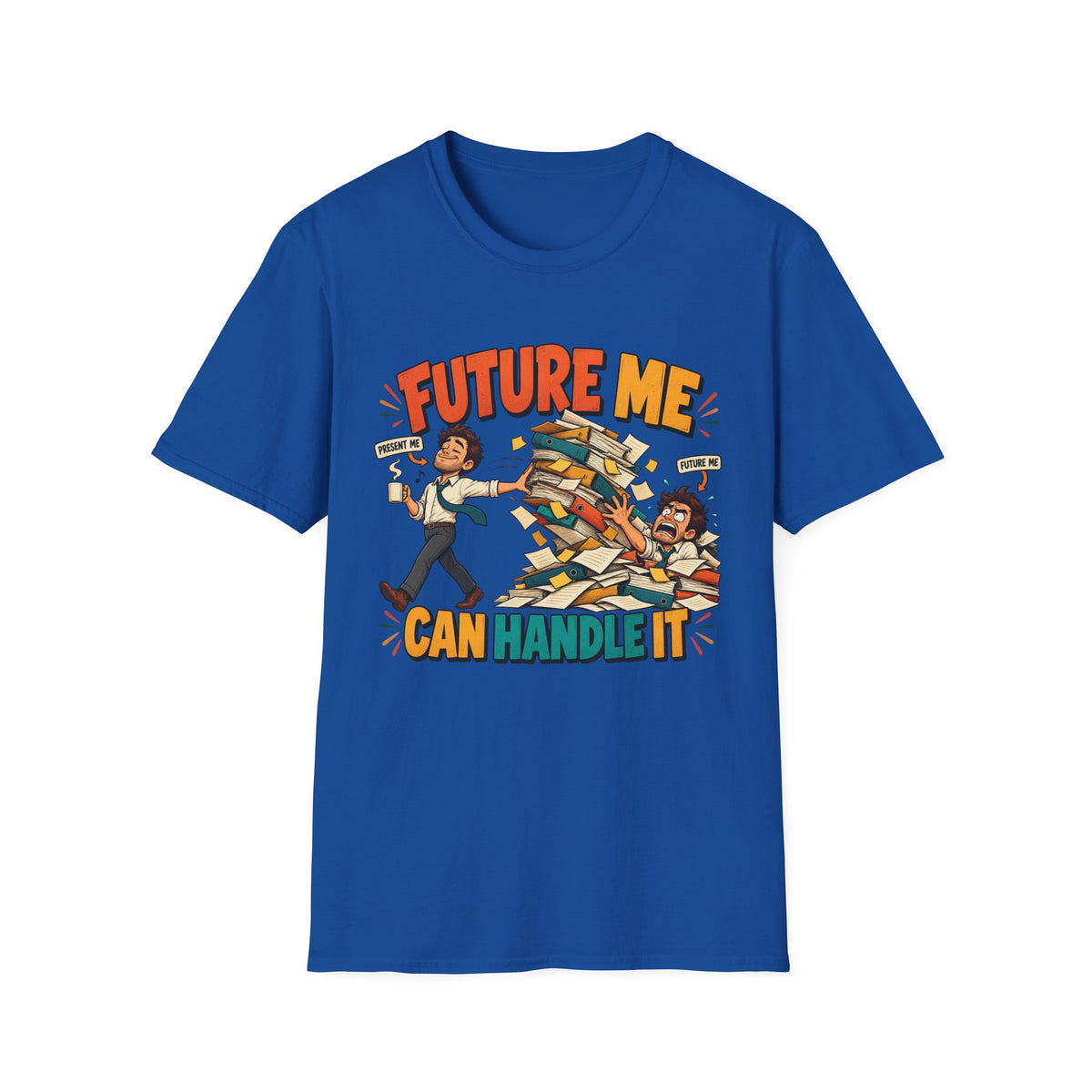 Future Me Can Handle It T-Shirt — Motivational Student & Procrastination Humor Tee