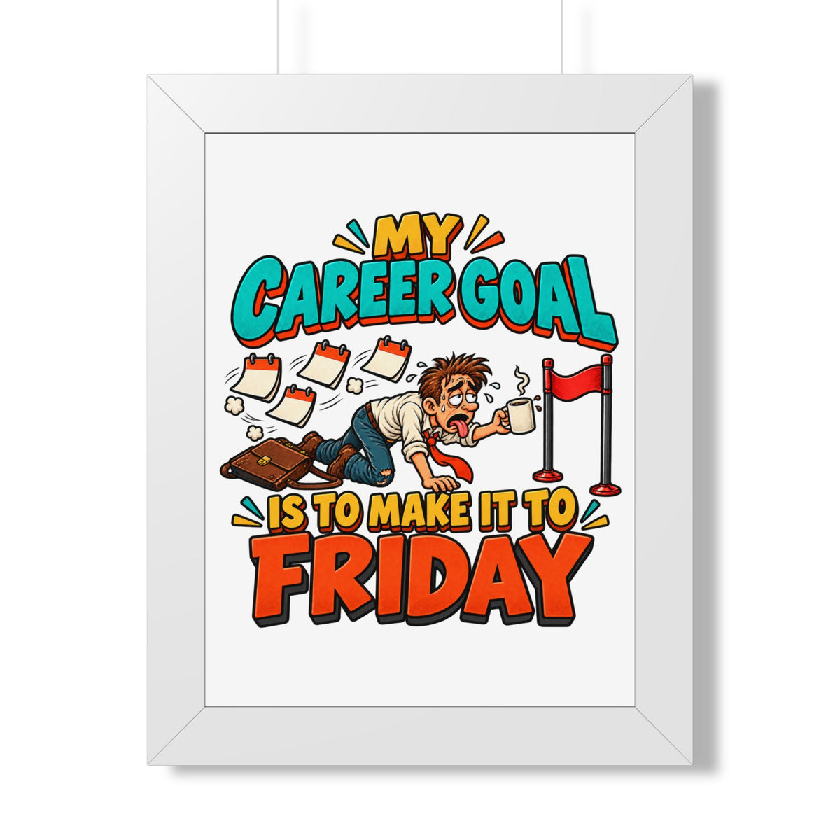 Framed Poster — "My Career Goal Is To Make It To Friday" Humorous Office Wall Art