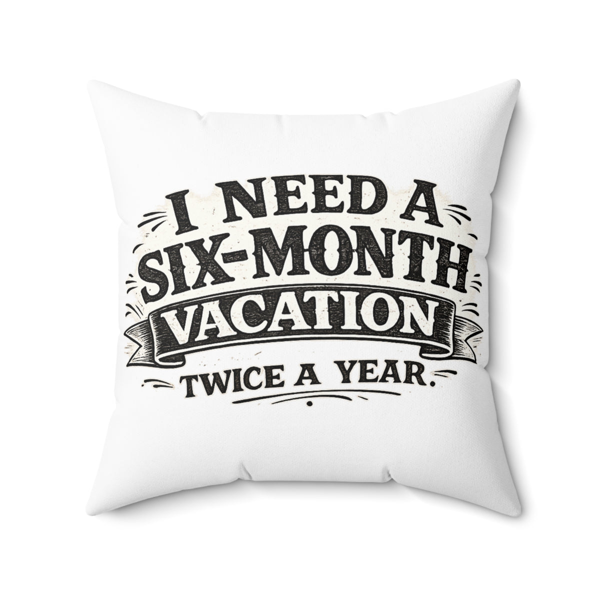 I Need A Six-Month Vacation Twice A Year — Throw Pillow — 20" × 20" | The ClawMark Store