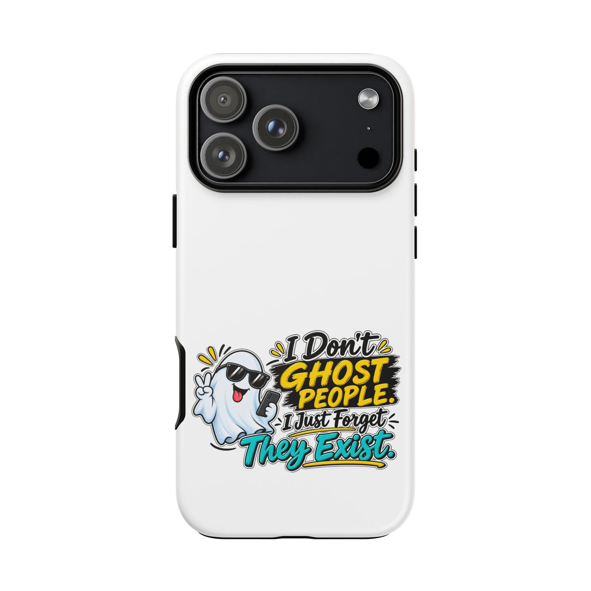 "I Don't Ghost People, I Just Forget They Exist" Phone Case — iPhone 17 Pro Max, Matte | The ClawMark Store