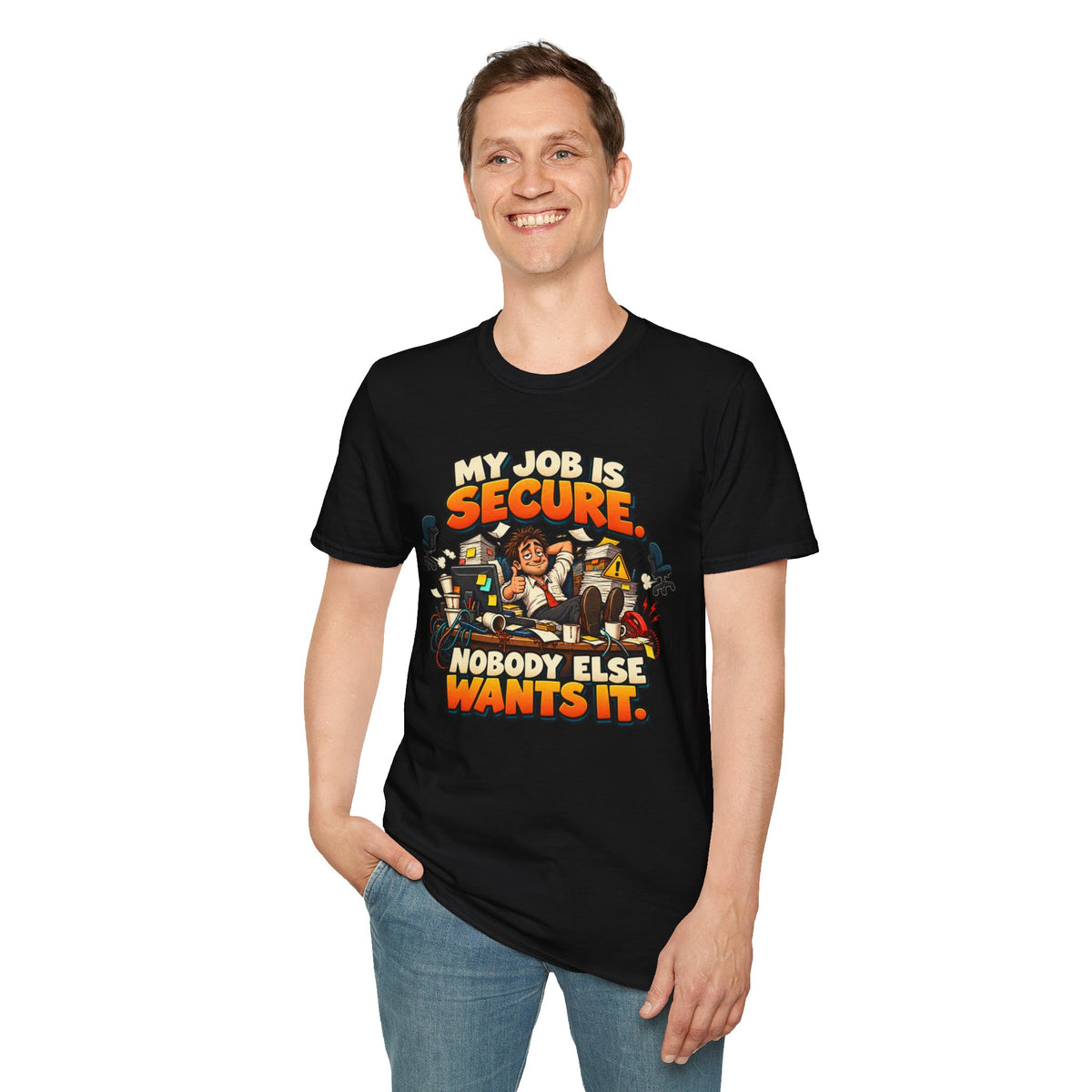 My Job Is Secure T-Shirt — "My Job Is Secure, Nobody Else Wants It" Funny Work Humor Tee