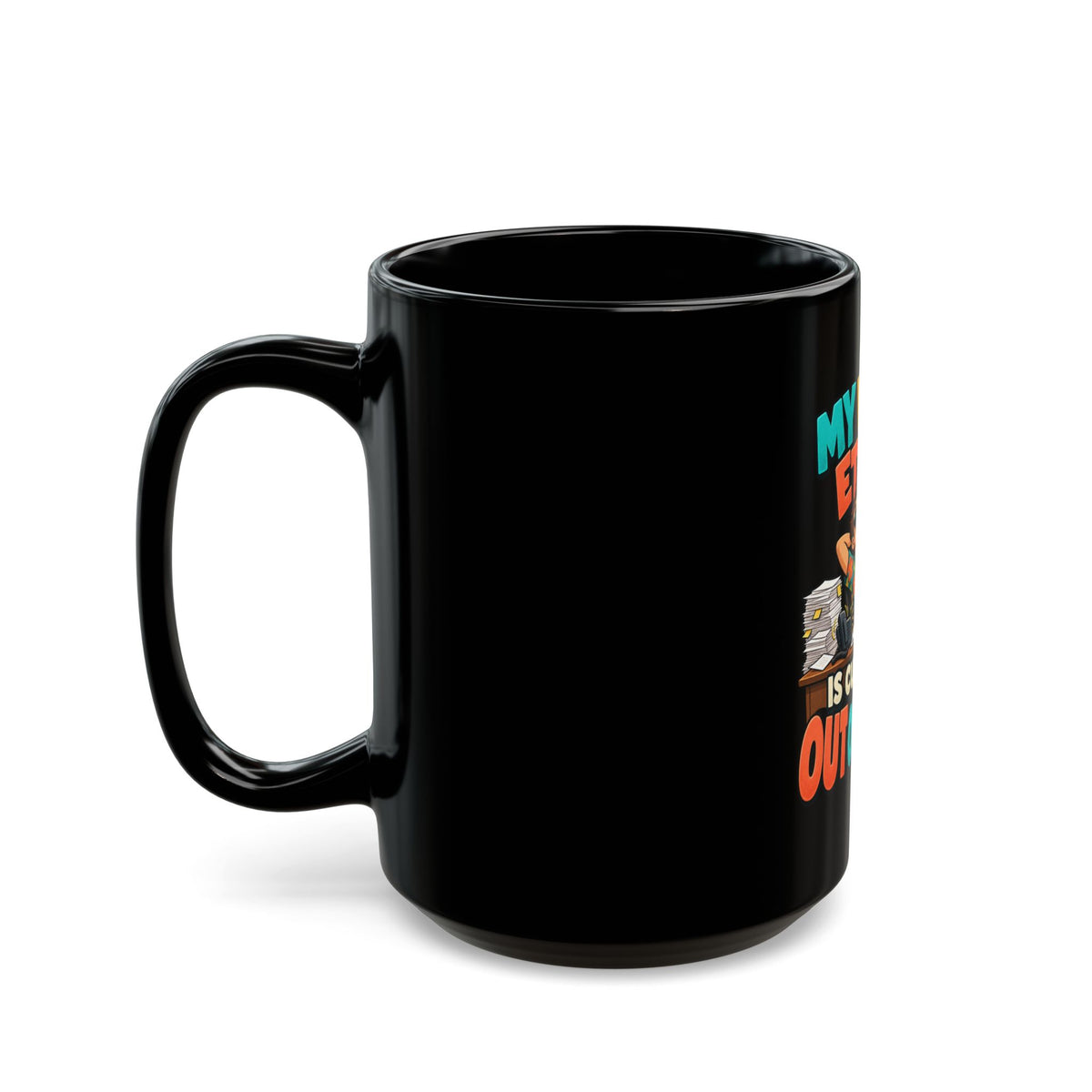Funny Black Coffee Mug - "My Work Ethic Is Currently Out of Office" Vacation Mug