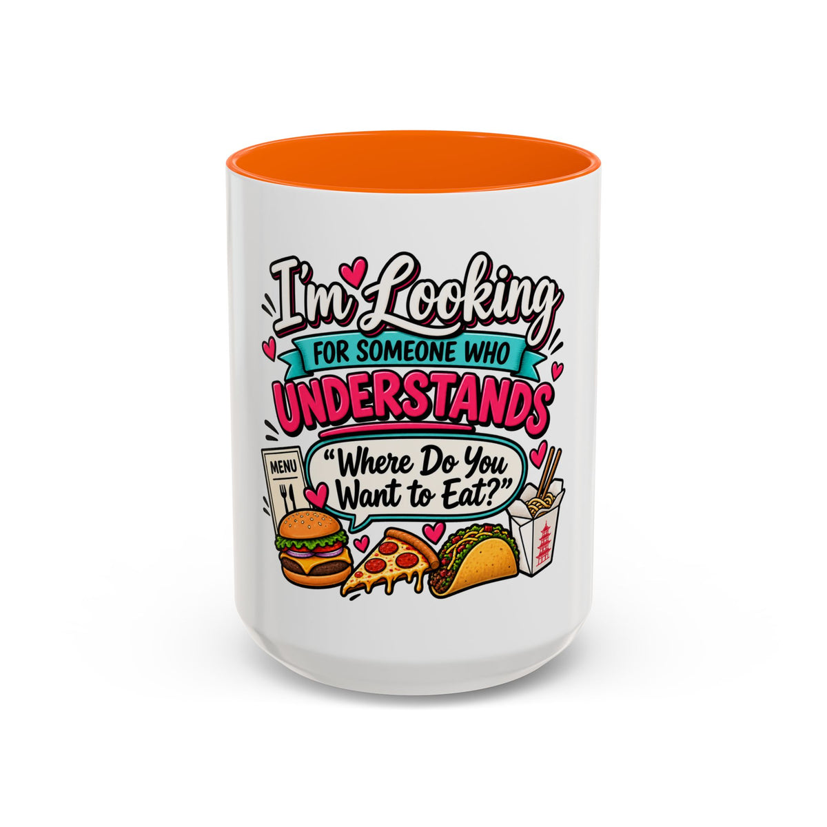 I'm Looking For Someone Who Understands 'Where Do You Want to Eat?' — Mug — Orange, 15oz | The ClawMark Store