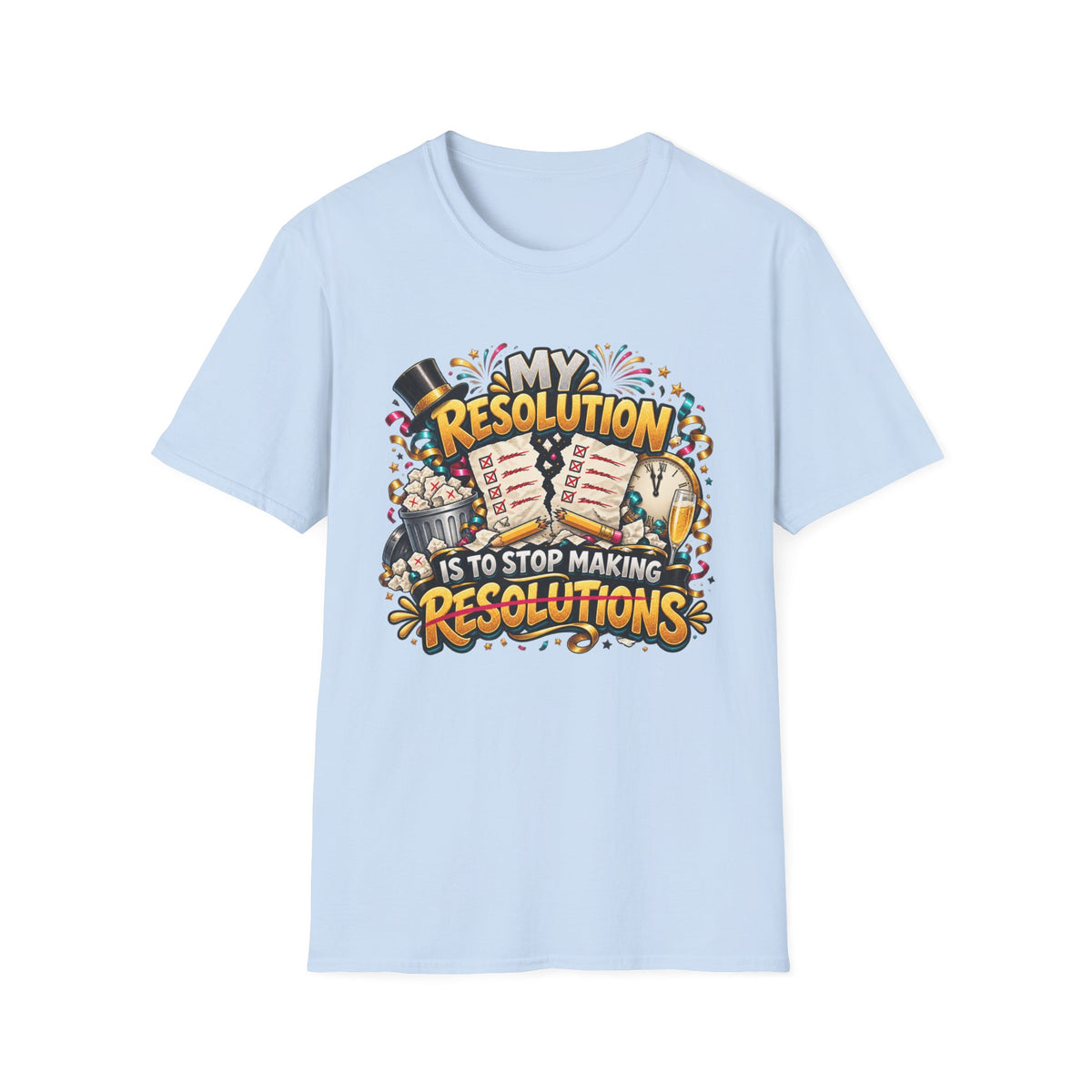 T-Shirt — Funny "My Resolution is to Stop Making Resolutions" New Year Graphic Tee
