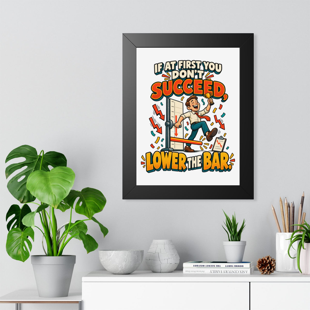 If at First You Don’t Succeed, Lower the Bar - Framed Poster