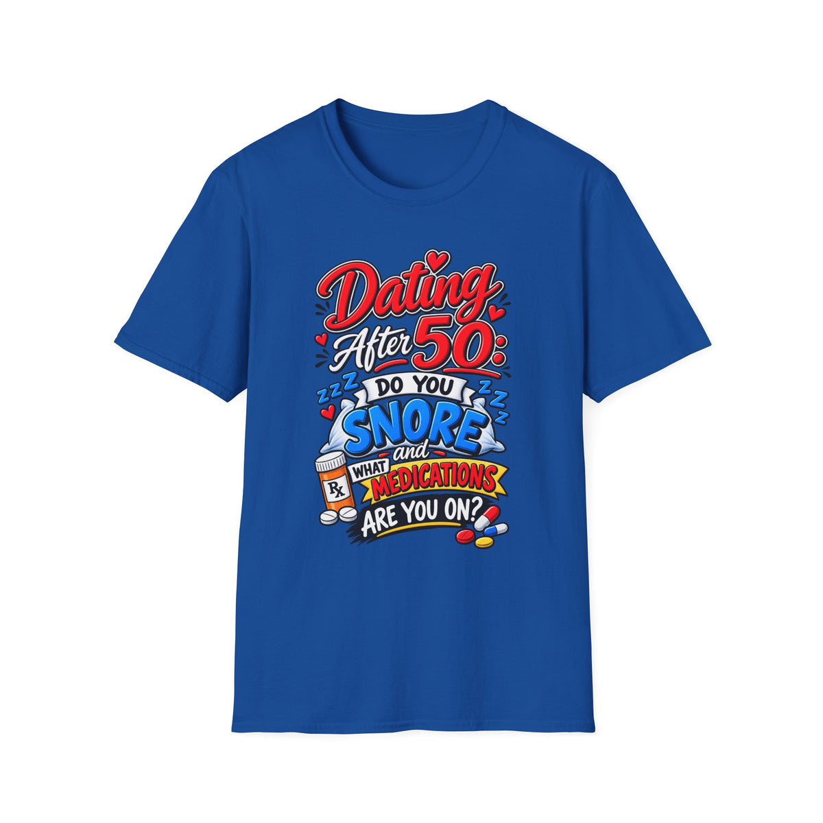 "Dating After 50: Do You Snore and What Meds are you on?" T-Shirt — Royal, S | The ClawMark Store