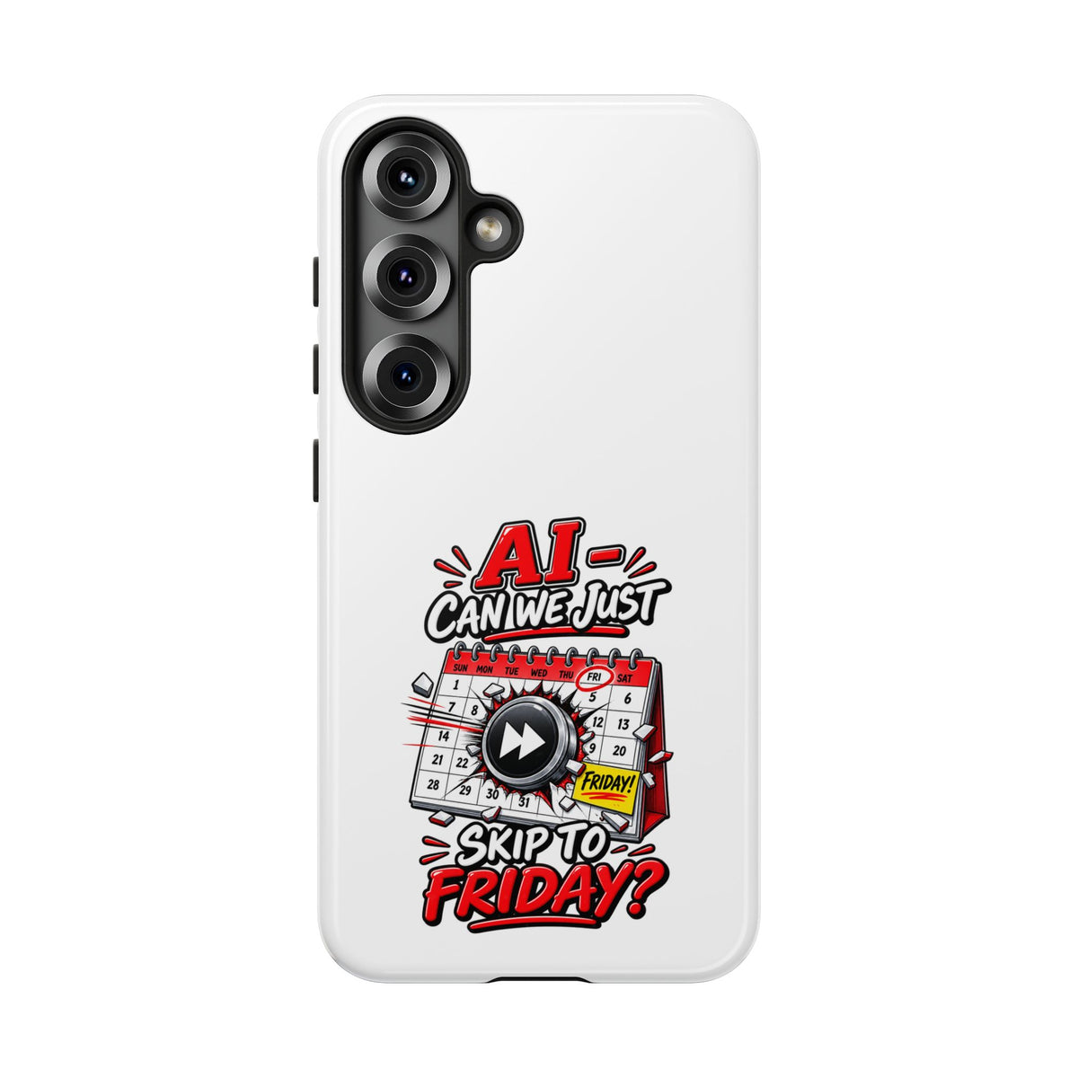 "AI - Can we just Skip to Friday" Phone Case — Samsung Galaxy S25, Glossy | The ClawMark Store