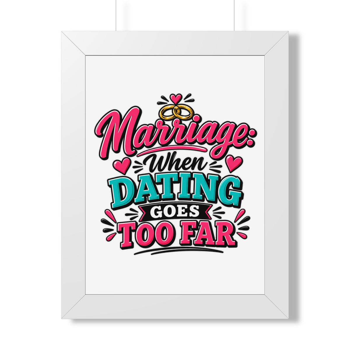 "Marriage: When Dating Goes Too Far" Framed Poster — White, 12″ x 16″ | The ClawMark Store