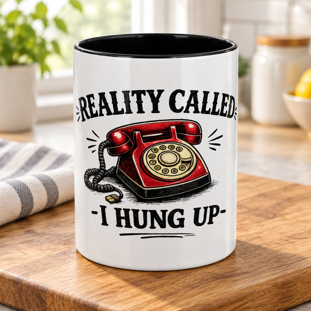 Reality Called - I Hung Up — Ceramic Accent Mug