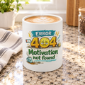 Error 404 - Motivation Not Found — Coffee Mug