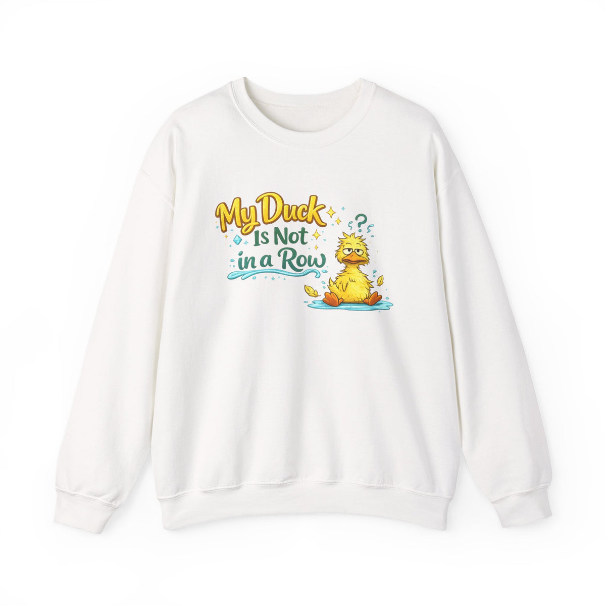 "My Duck Is Not in a Row" Sweatshirt
