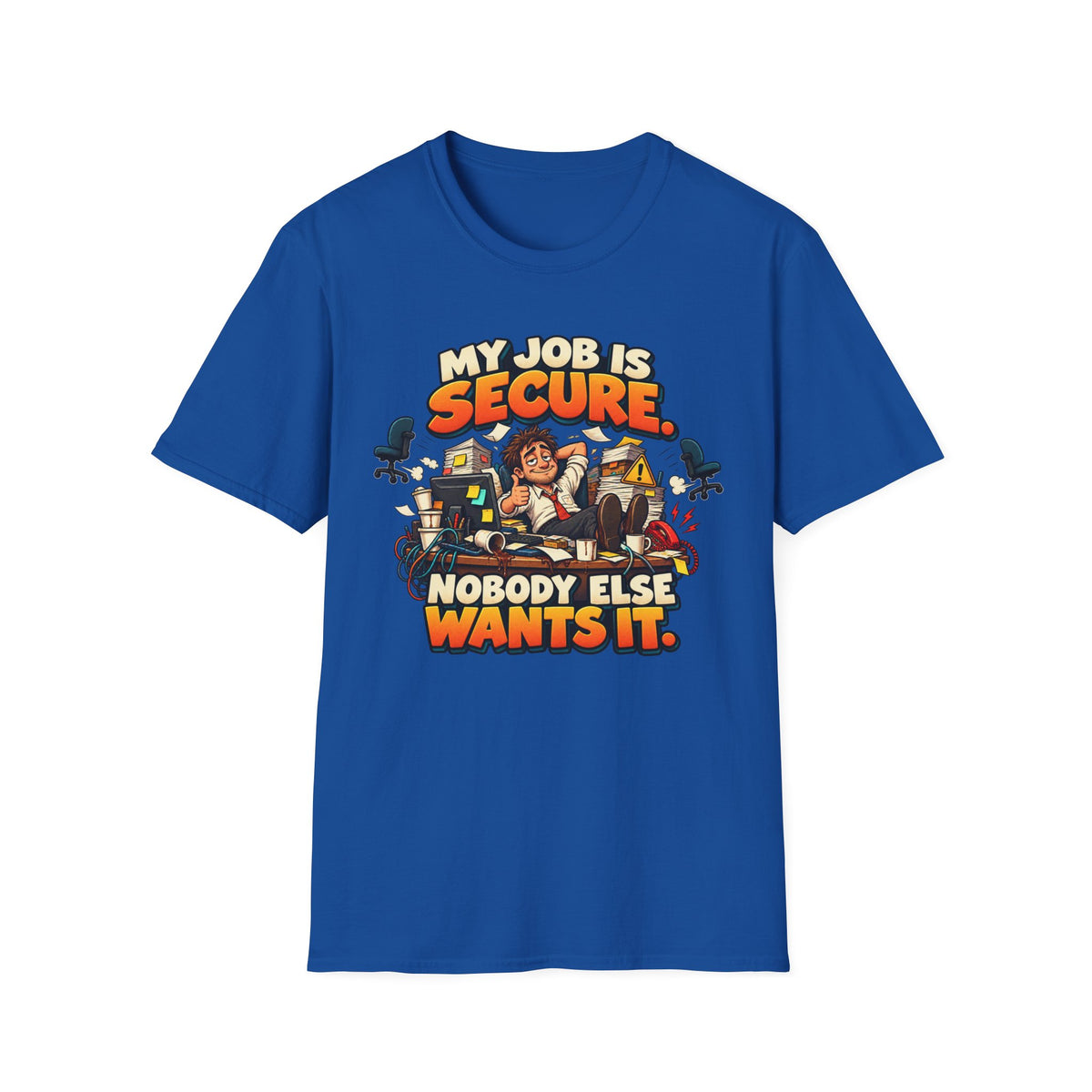 My Job Is Secure T-Shirt — "My Job Is Secure, Nobody Else Wants It" Funny Work Humor Tee