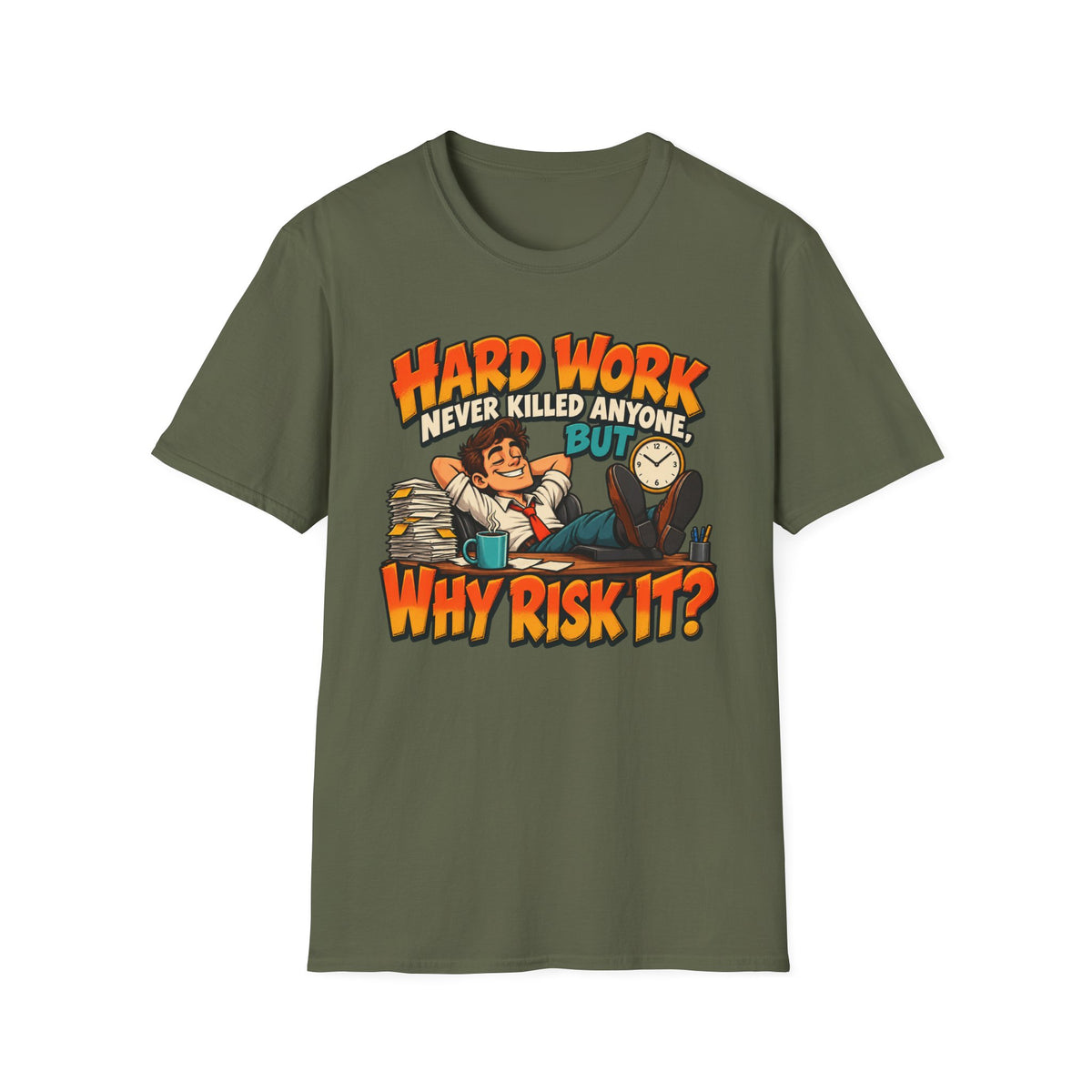 T-Shirt — Funny "Hard Work Never Killed Anyone But Why Risk It" Graphic Tee