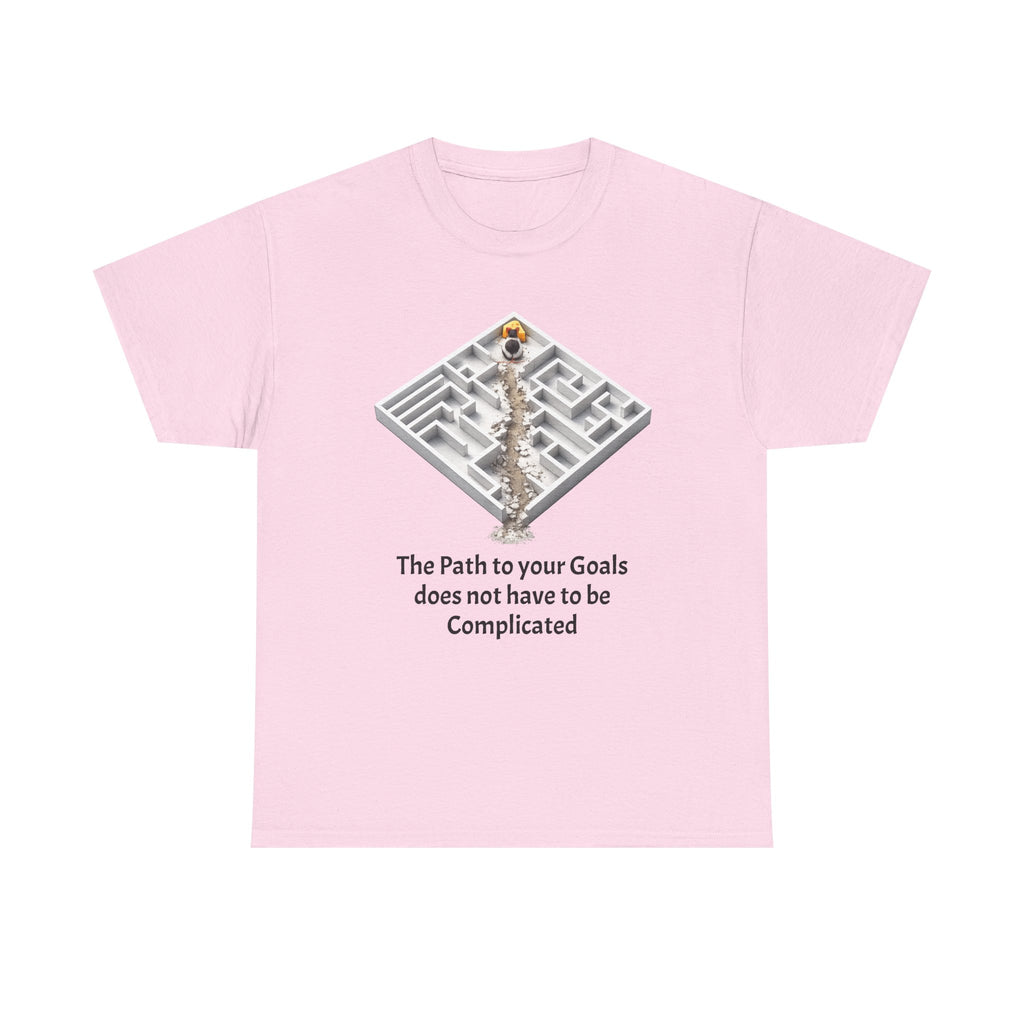 The Path to Your Goals Does Not Have to Be Complicated | T-Shirt | Motivational Tee