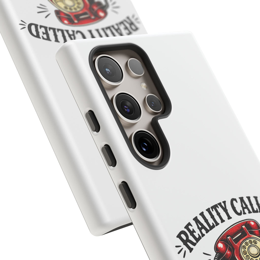 Reality Called, I Hung Up — Phone Case