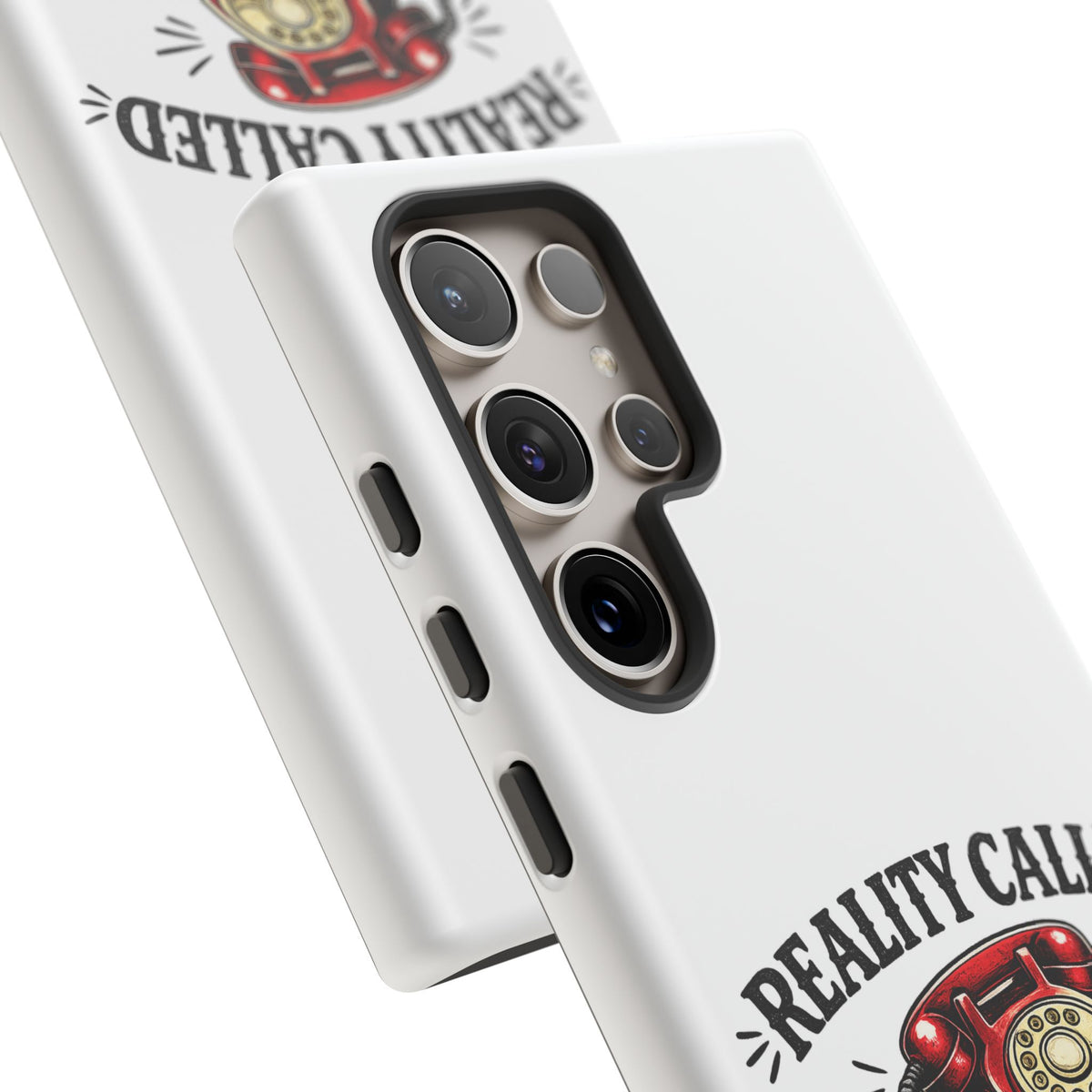 Reality Called, I Hung Up — Phone Case