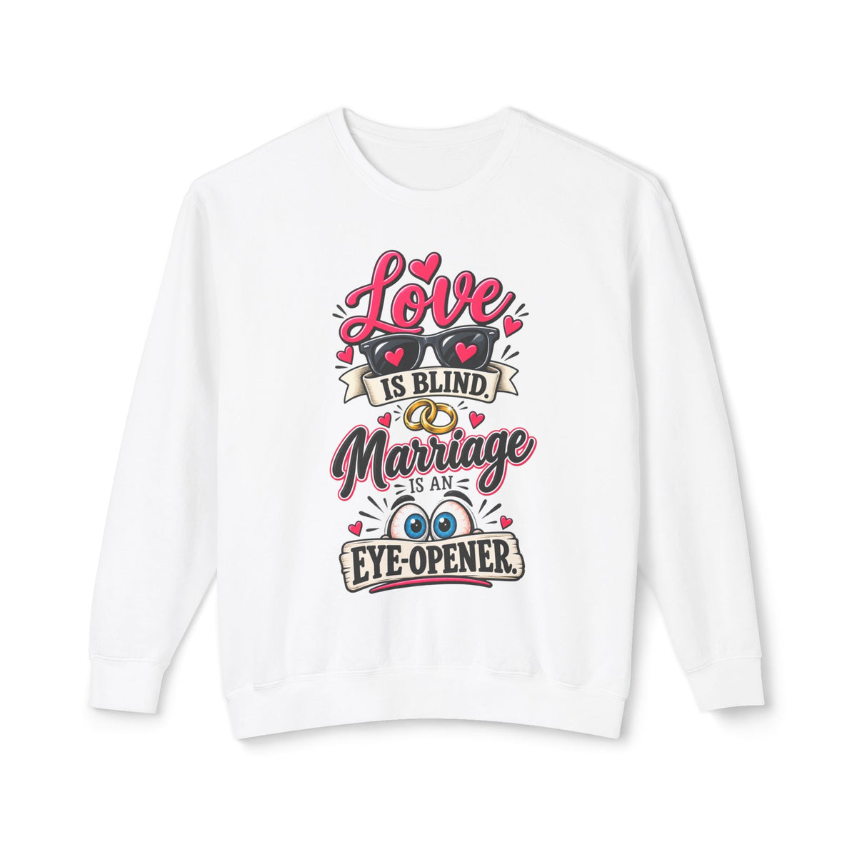 "Love is Blind, Marriage is an Eye-Opener" Sweatshirt