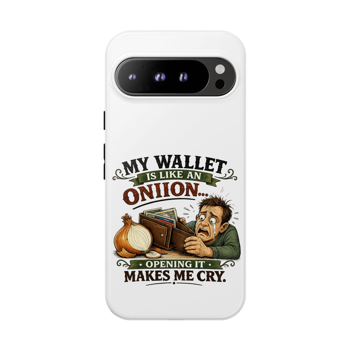 My Wallet Is Like An Onion, Opening It Makes Me Cry — Phone Case