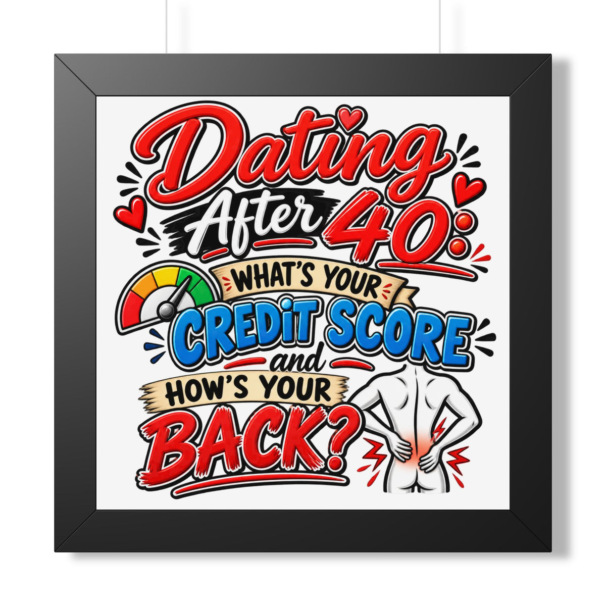 "Dating After 40: What's Your Credit Score and How's Your Back?" Poster — Black, 16″ x 16″ | The ClawMark Store